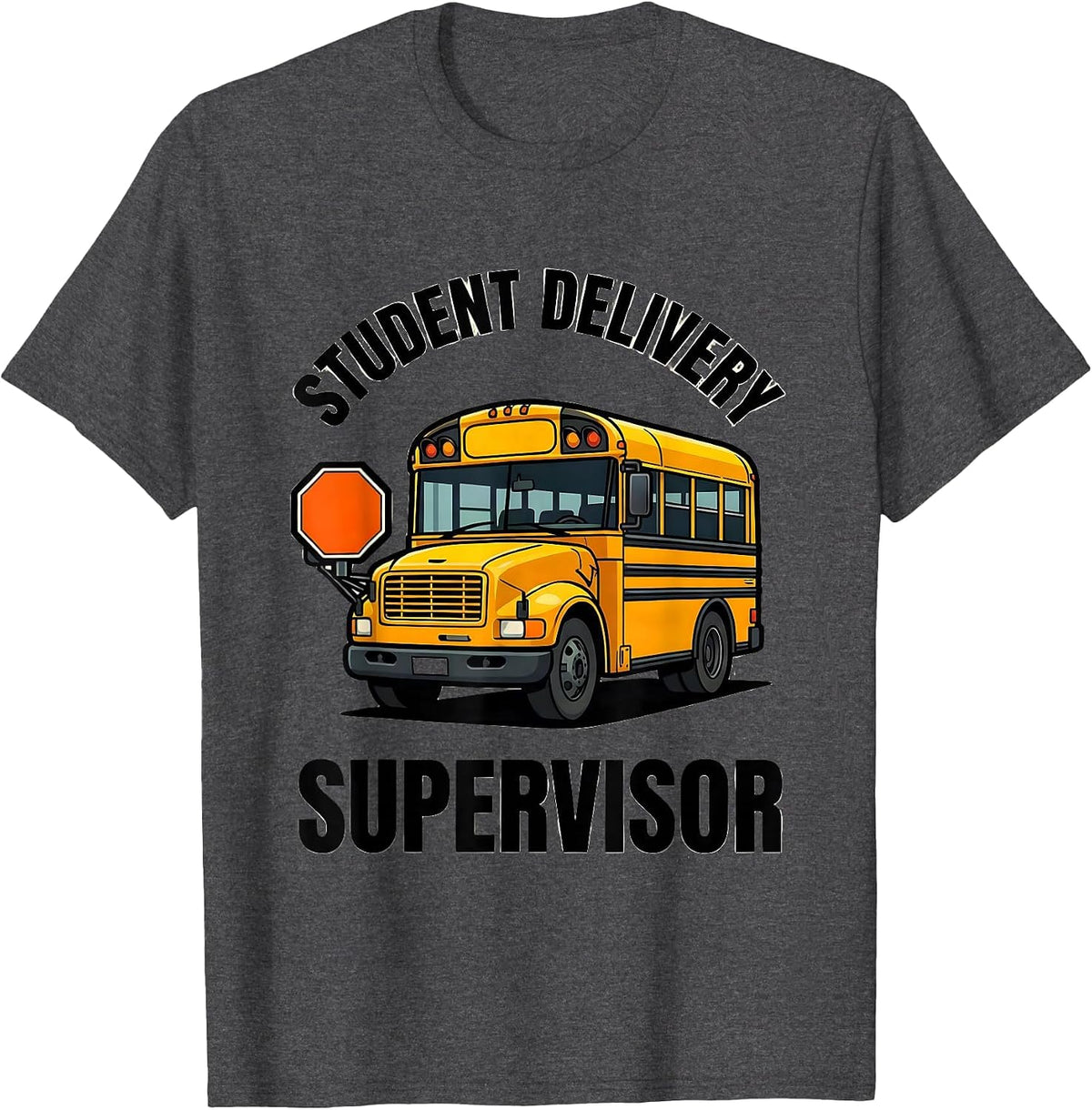 Student Delivery Supervisor Funny School Bus Driver T-Shirt - Dark Heather Grey