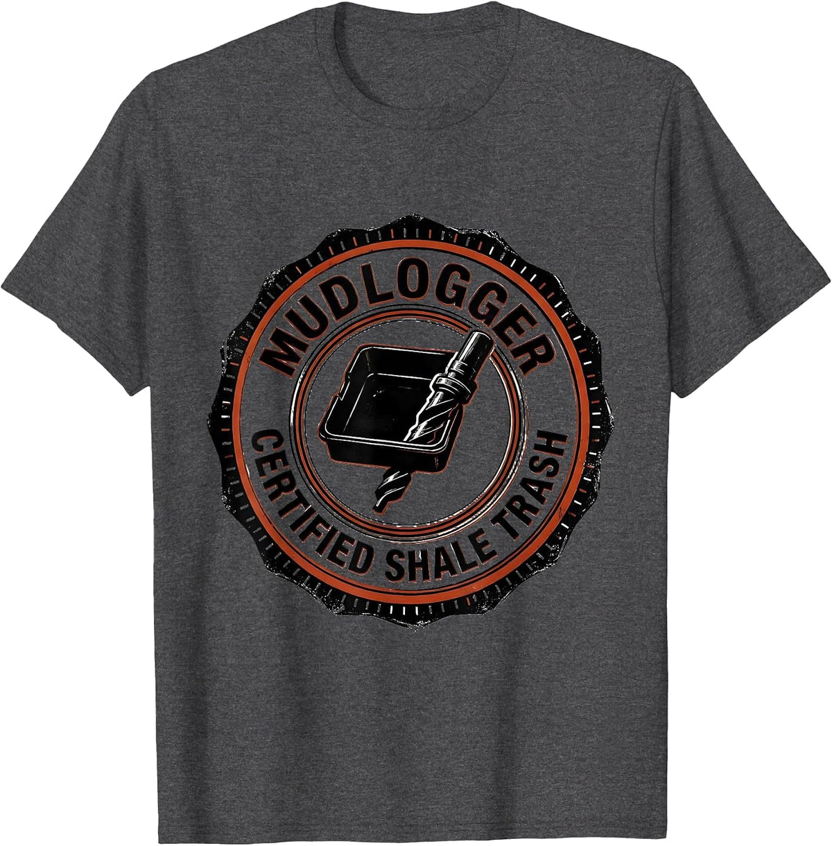 Mudlogger, Certified Shale Trash Oilfield Worker Rugged T-Shirt - Dark Heather Grey