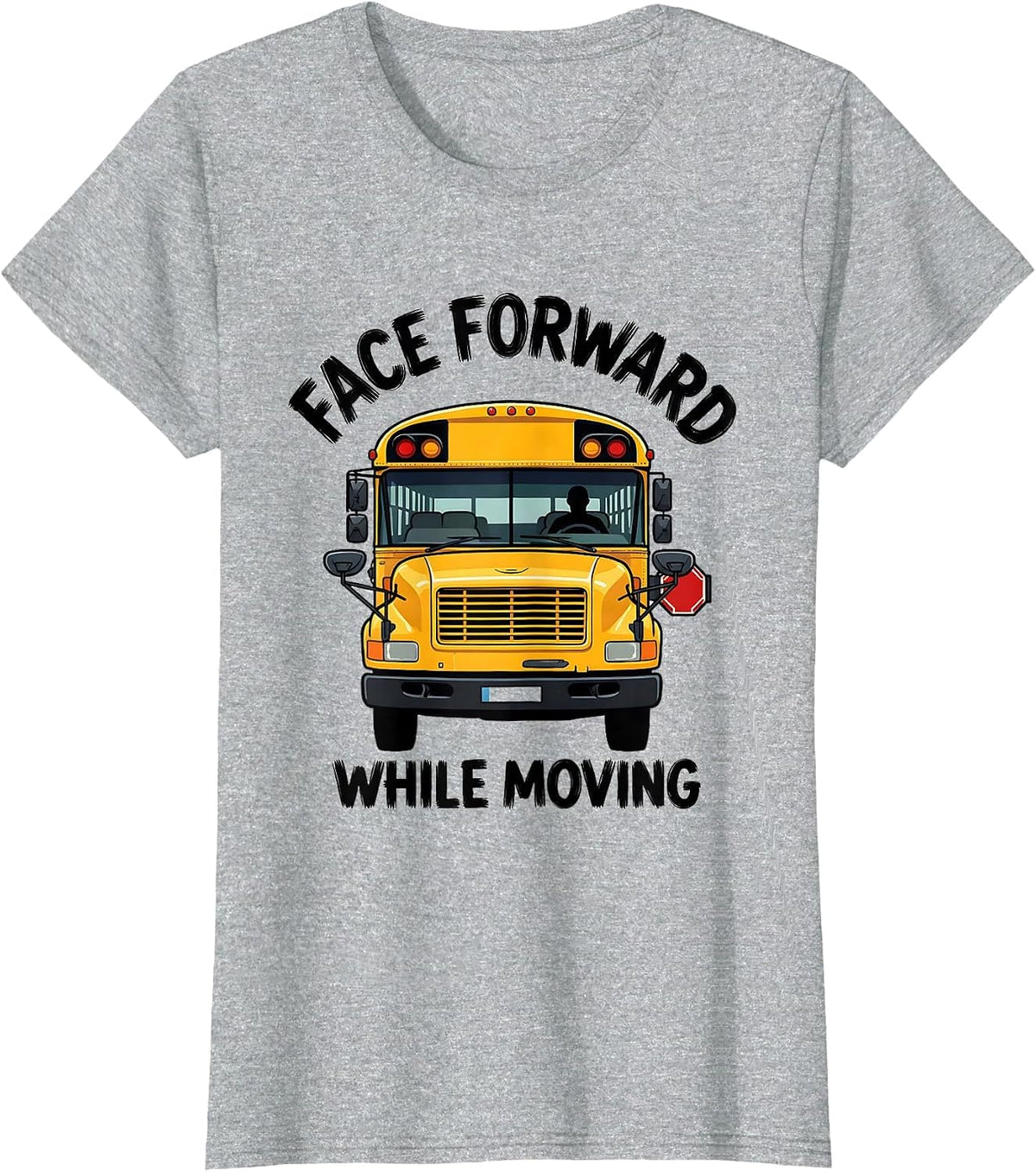 Women's Face Forward While Moving Funny School Bus Driver T-Shirt - Heather Grey