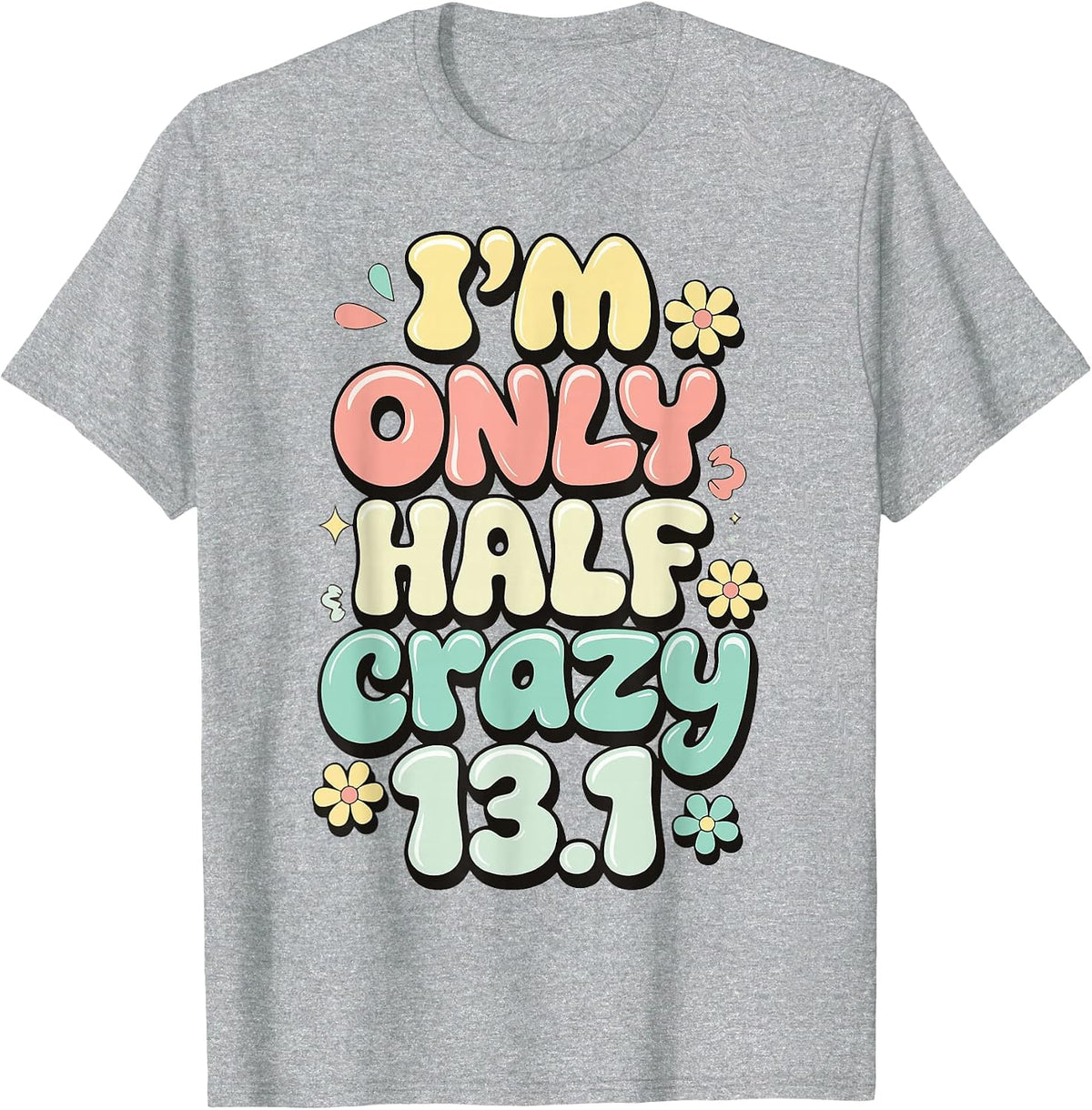 I'm Only Half Crazy 13.1 T-Shirt - Heather Grey