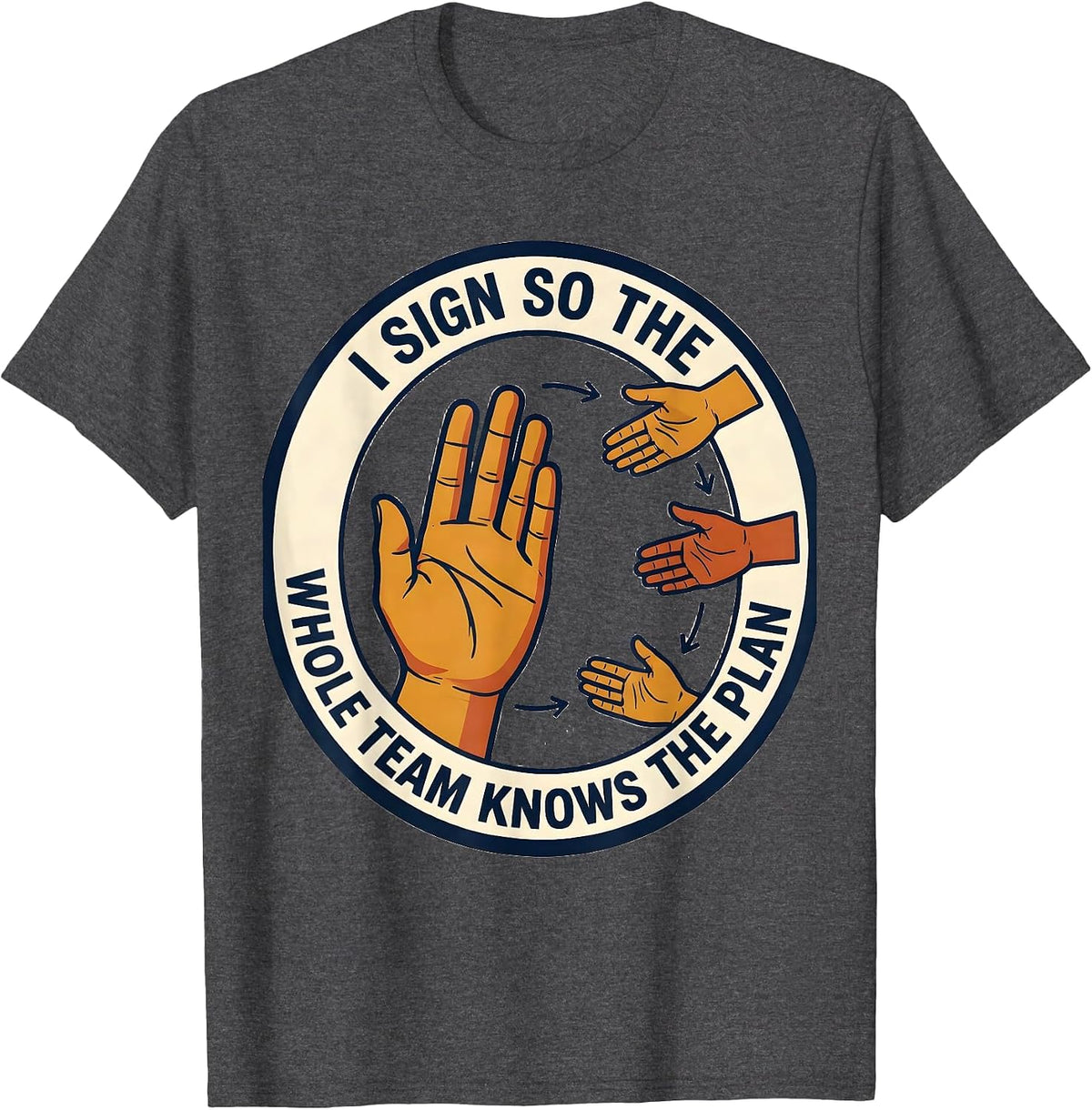 I Sign So The Whole Team Knows The Plan ASL Teacher T-Shirt - Dark Heather Grey