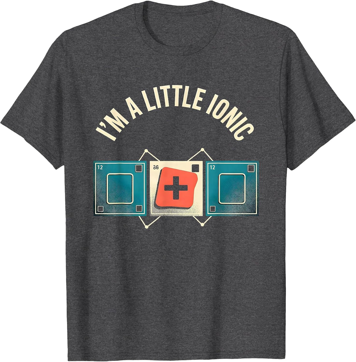I'm A Little Ionic Funny Science Chemistry Nerd Humor T-Shirt - Dark Heather Grey