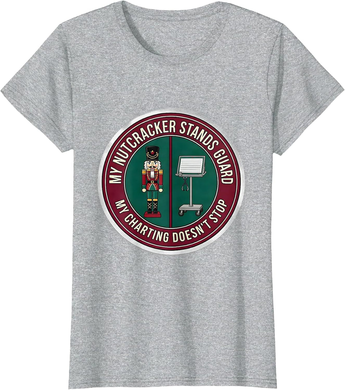 My Nutcracker Stands Guard, My Charting Doesn't Stop Nurse T-Shirt - Heather Grey