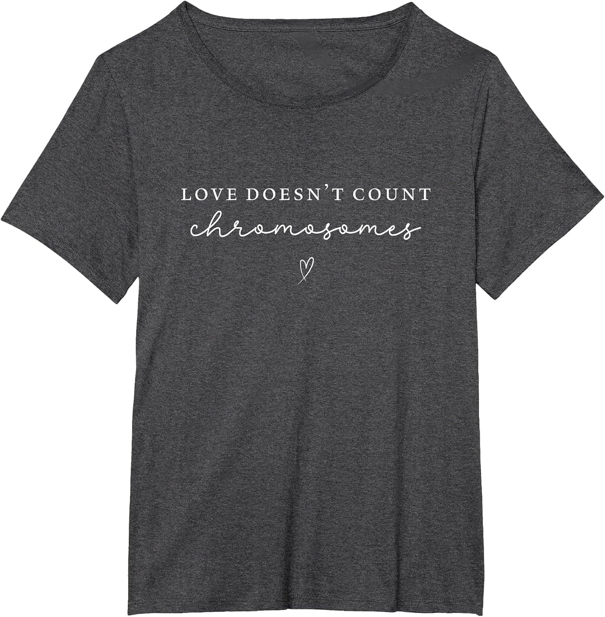 Love Doesn't Count Chromosomes World Down Syndrome Awareness T-Shirt - Dark Heather Grey
