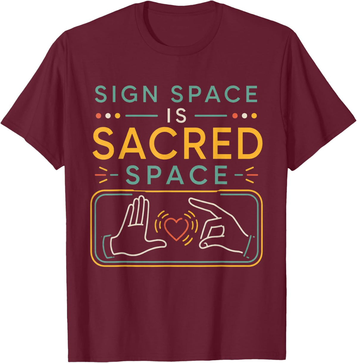 Sign Space is Sacred Space ASL Teacher Sign Language T-Shirt - Burgundy