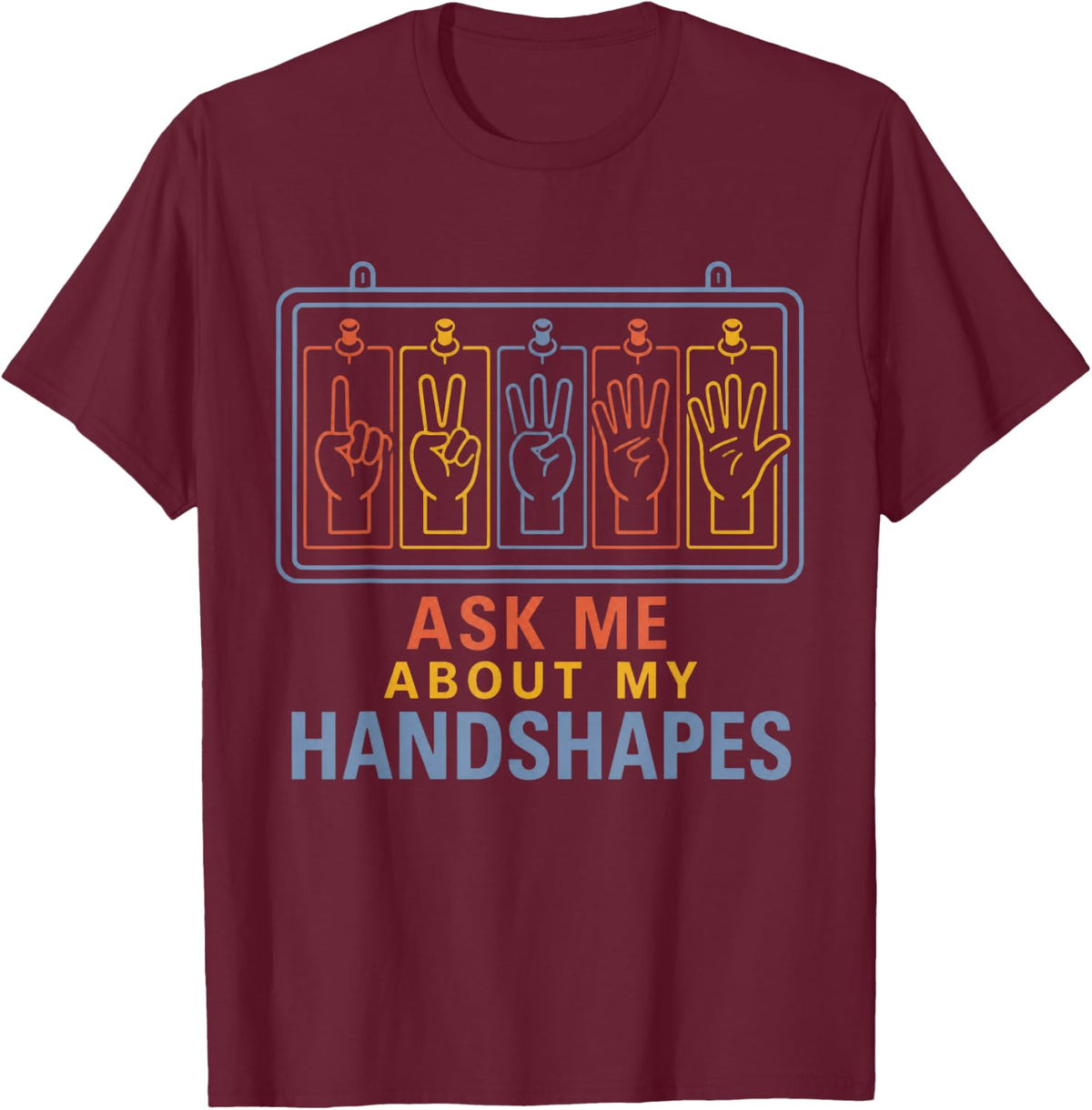 Ask Me About My Handshapes ASL Teacher Deaf Education T-Shirt - Burgundy
