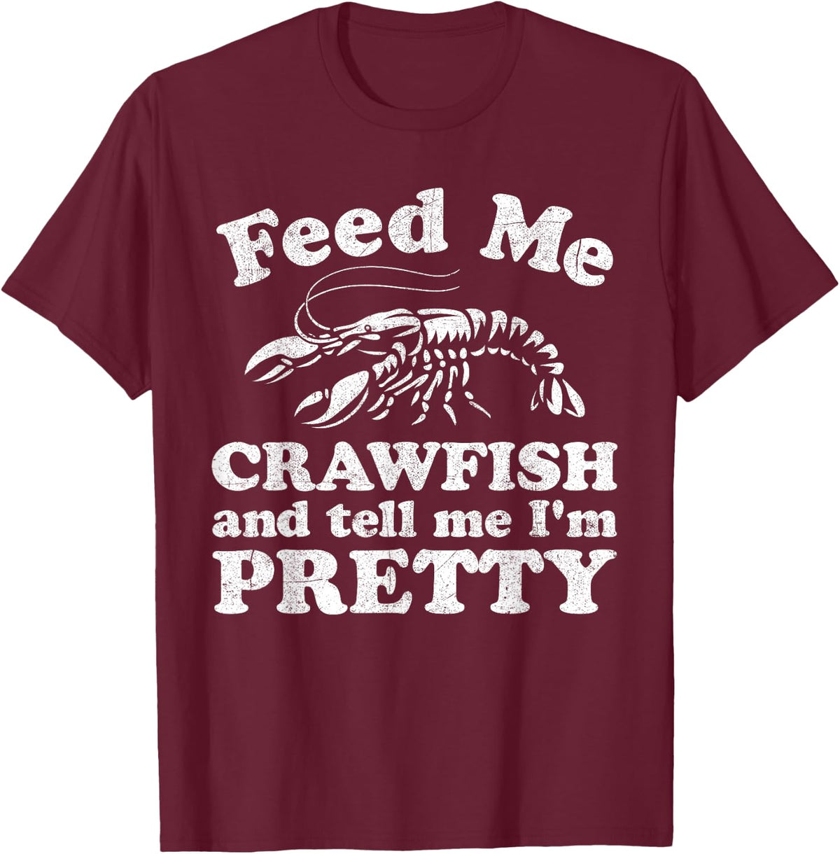 Feed Me Crawfish and Tell Me Im Pretty Funny Boil Mardi Gras T-Shirt Small - Burgundy