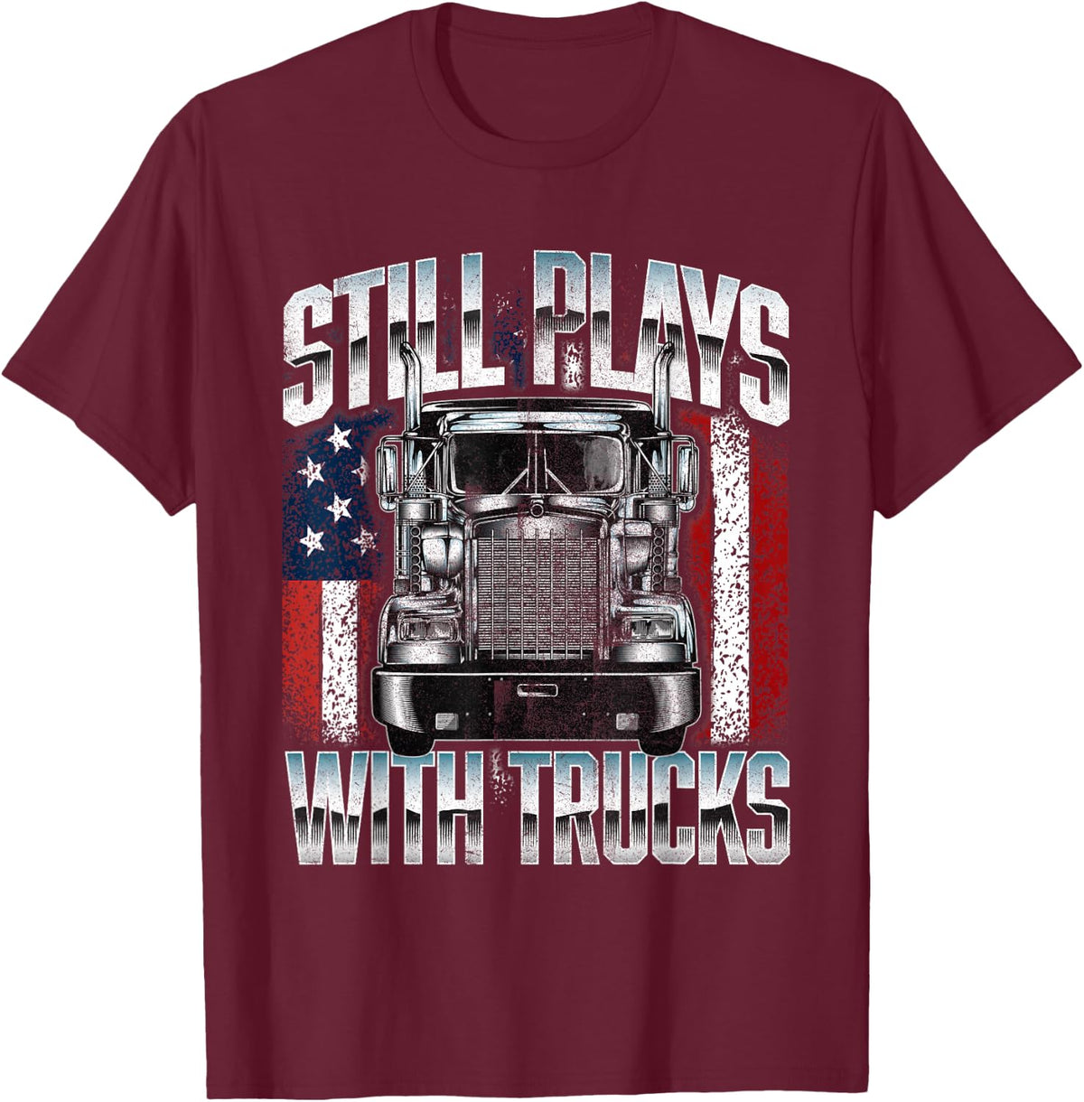 Still Plays With Trucks - Semi Truck Driver Trucking Trucker T-Shirt - Burgundy