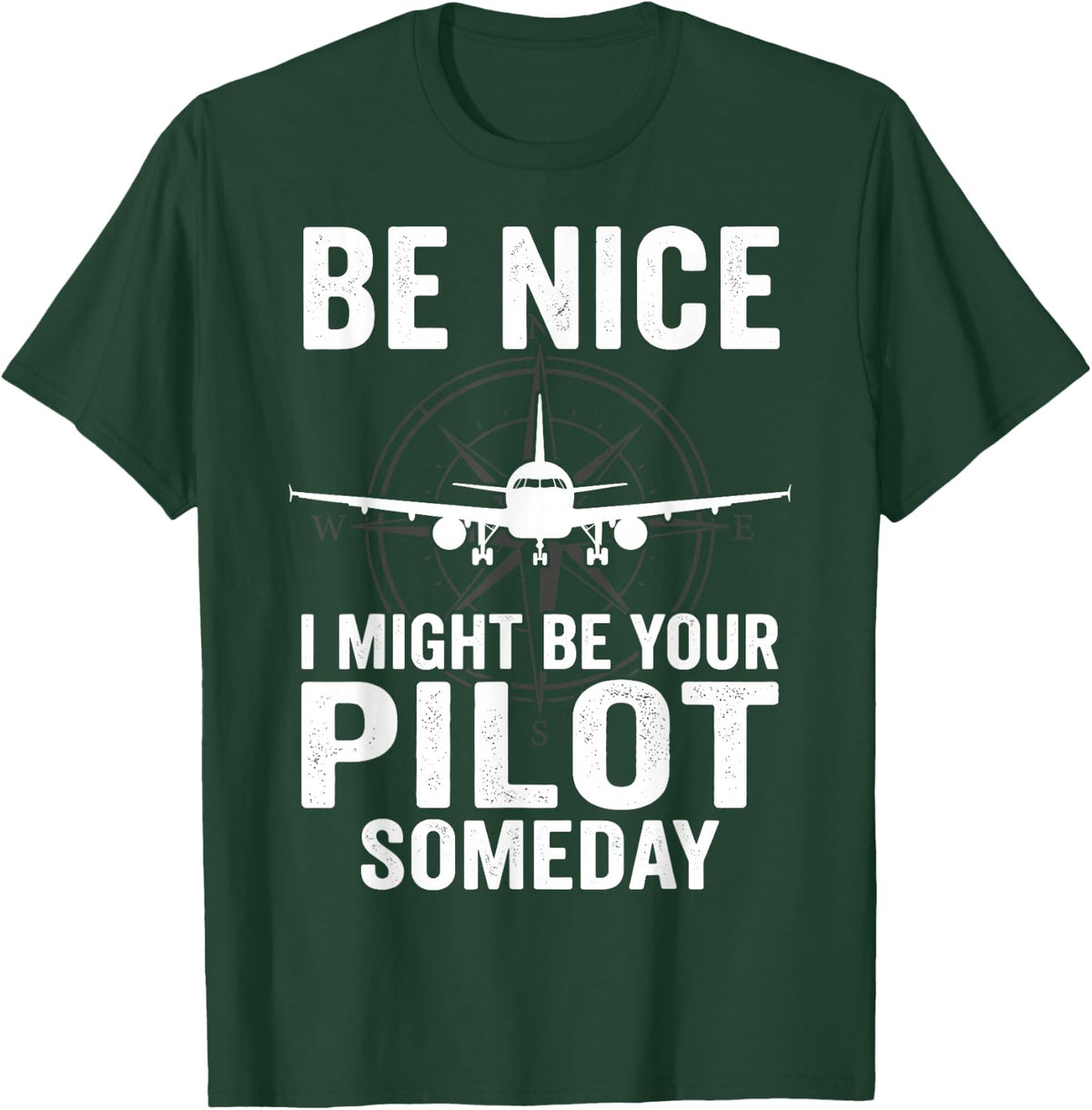 Be Nice I Might Be Your Pilot Someday Airplane T-Shirt - Dark Green