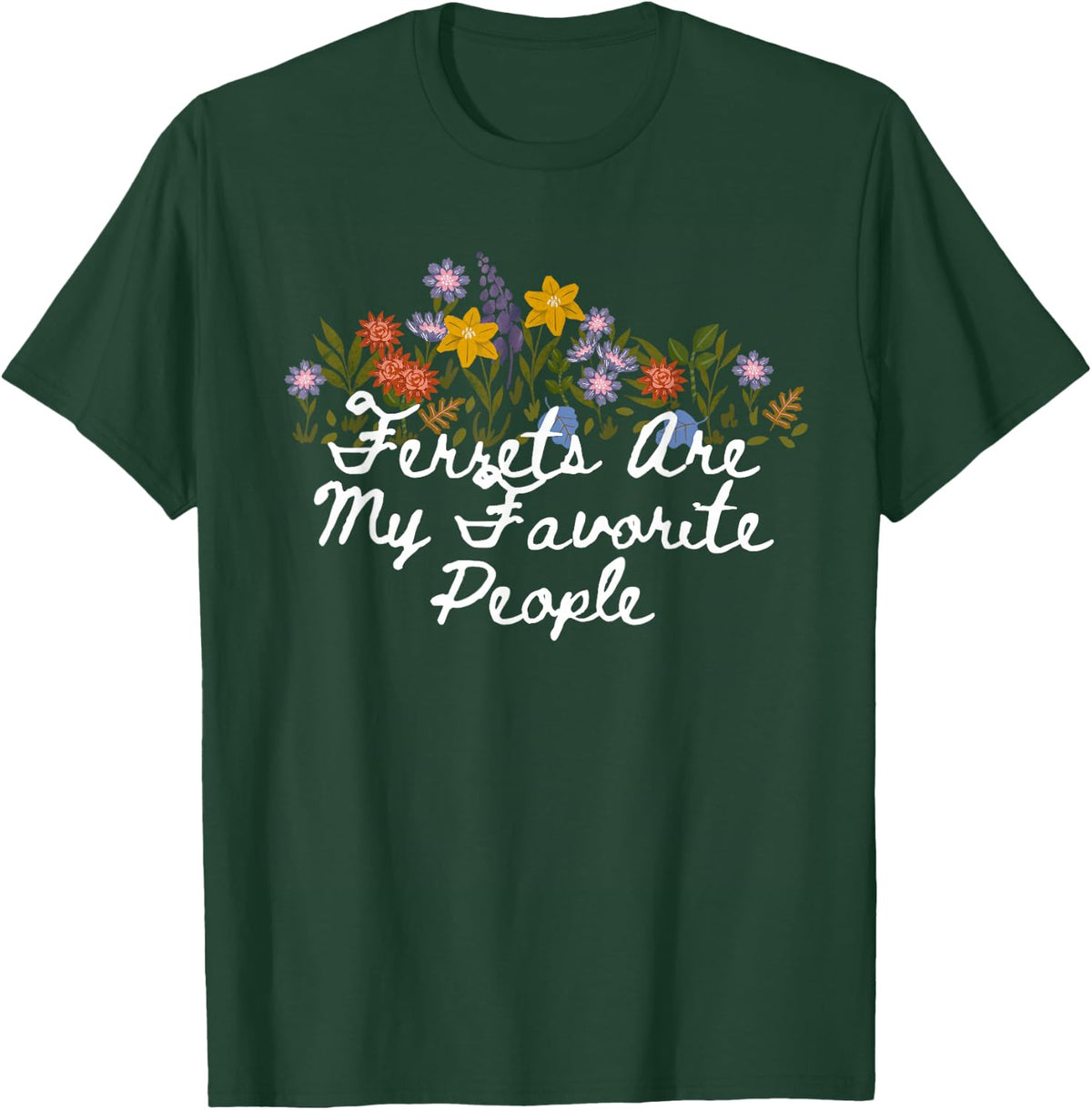 Floral Cute Ferrets are My Favorite People T-Shirt - Dark Green