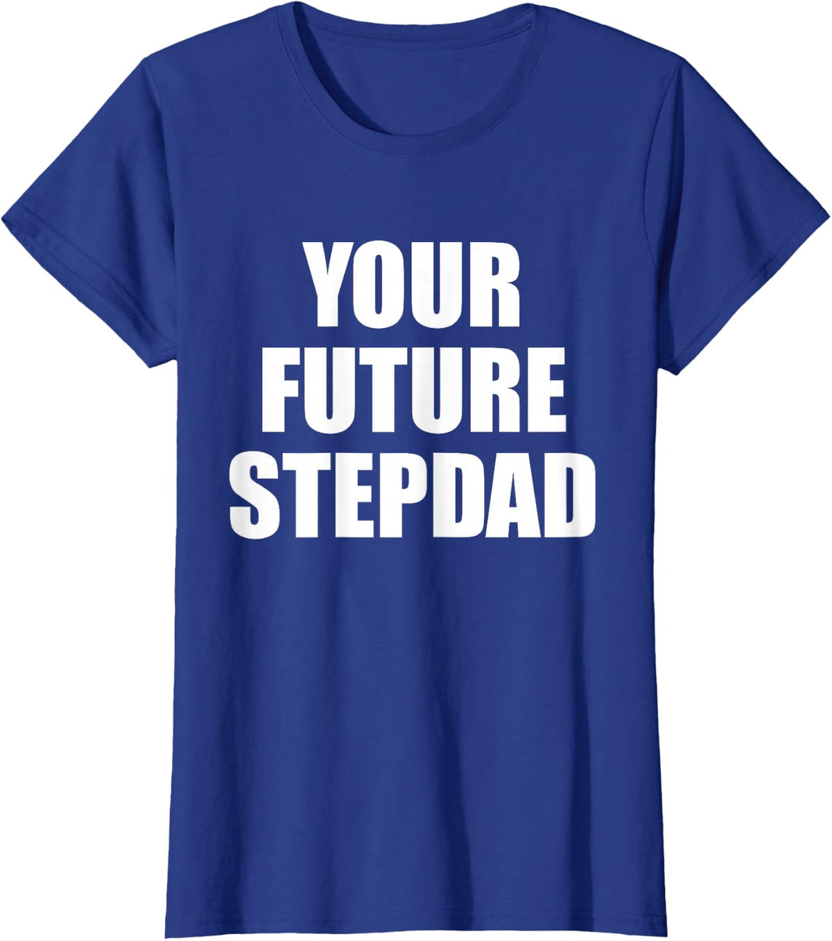 Your Future Stepdad Quote T-Shirt - Royal Blue