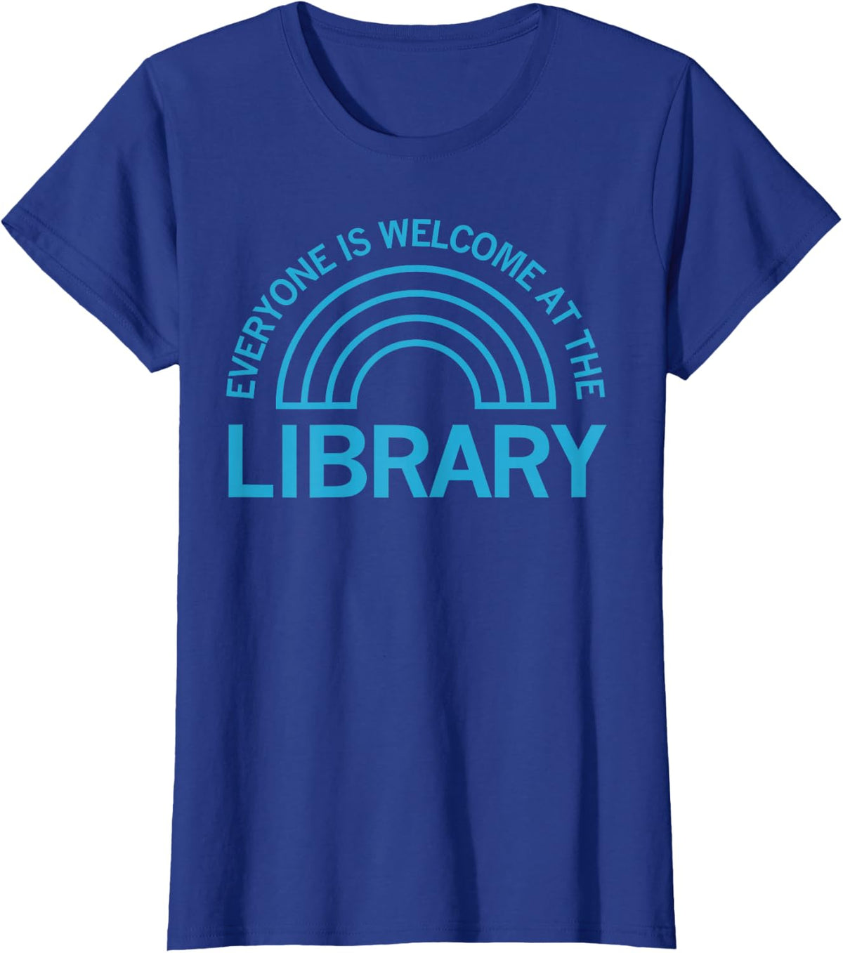Everyone Is Welcome At The Library T-Shirt Tee For Book Lovers Librarians Readers - Royal Blue
