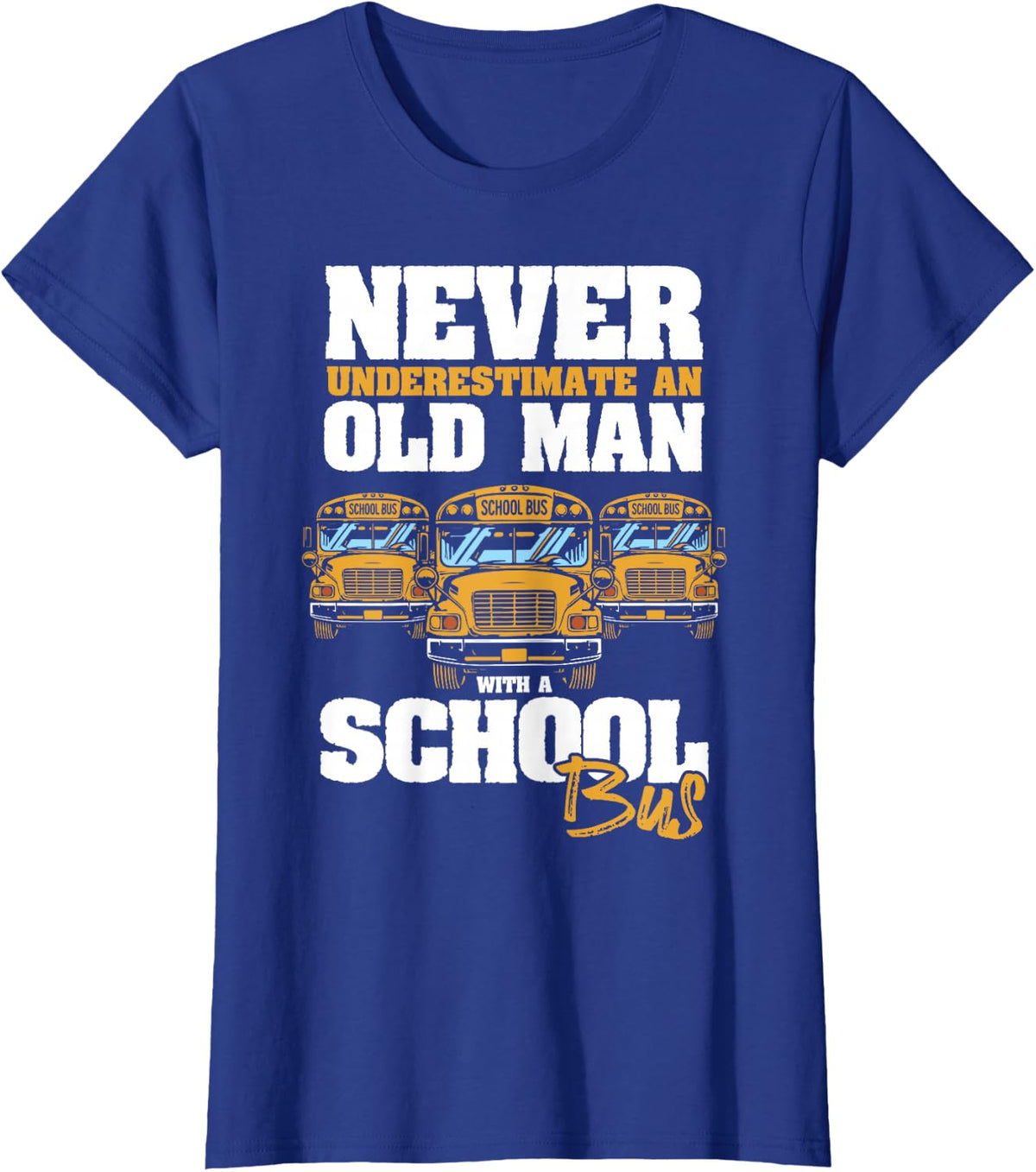 Never Underestimate an Old Man with A School Bus Driver T-Shirt - Royal Blue