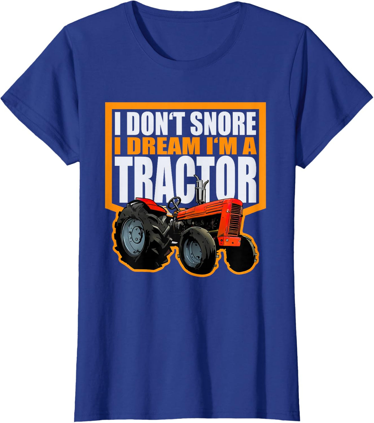 I Don't Snore, I Dream I Am a Tractor Funny Peasant Design T-Shirt - Royal Blue