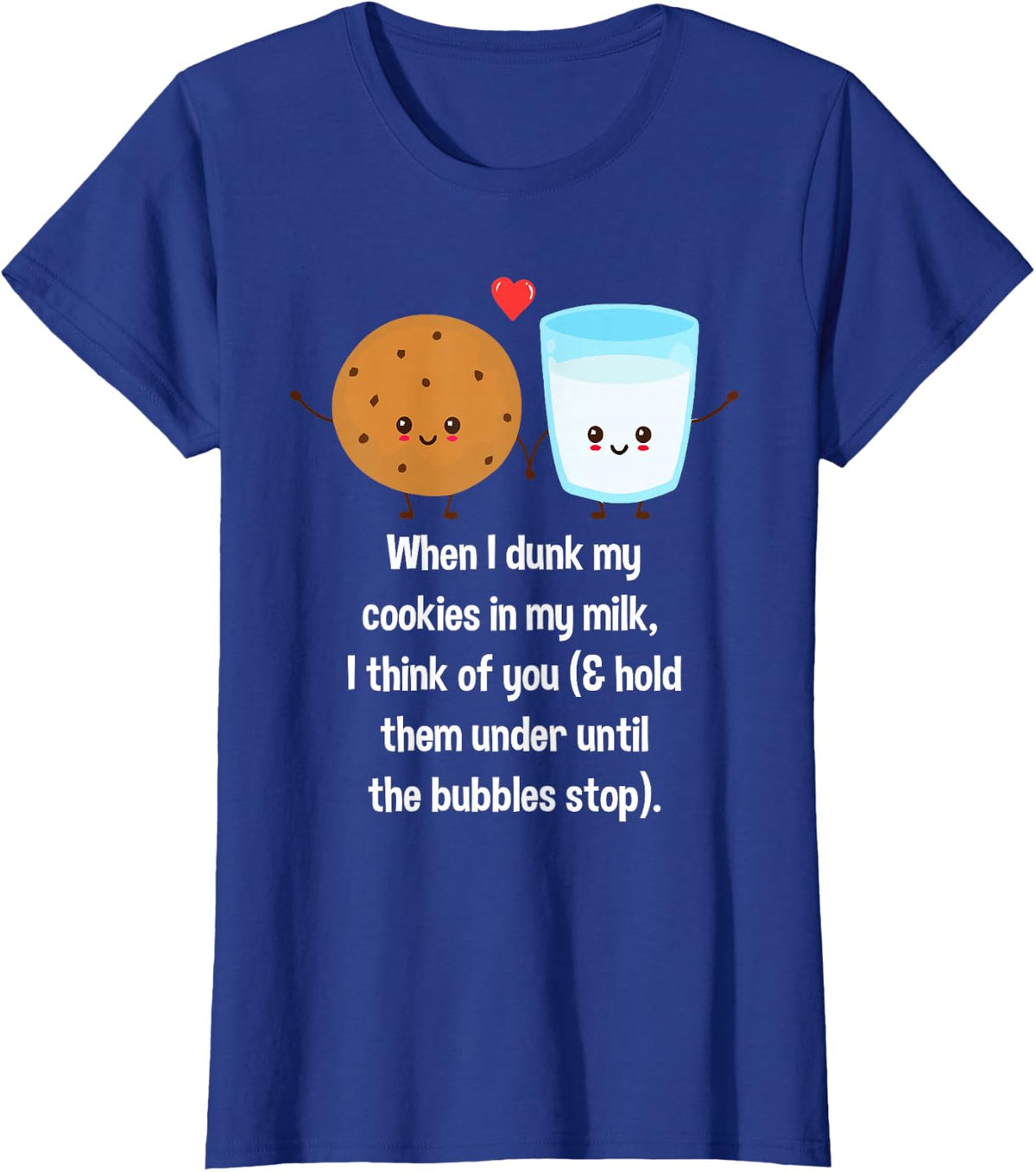 When I Dunk My Cookies In My Milk I Think Of You Funny T-Shirt - Royal Blue