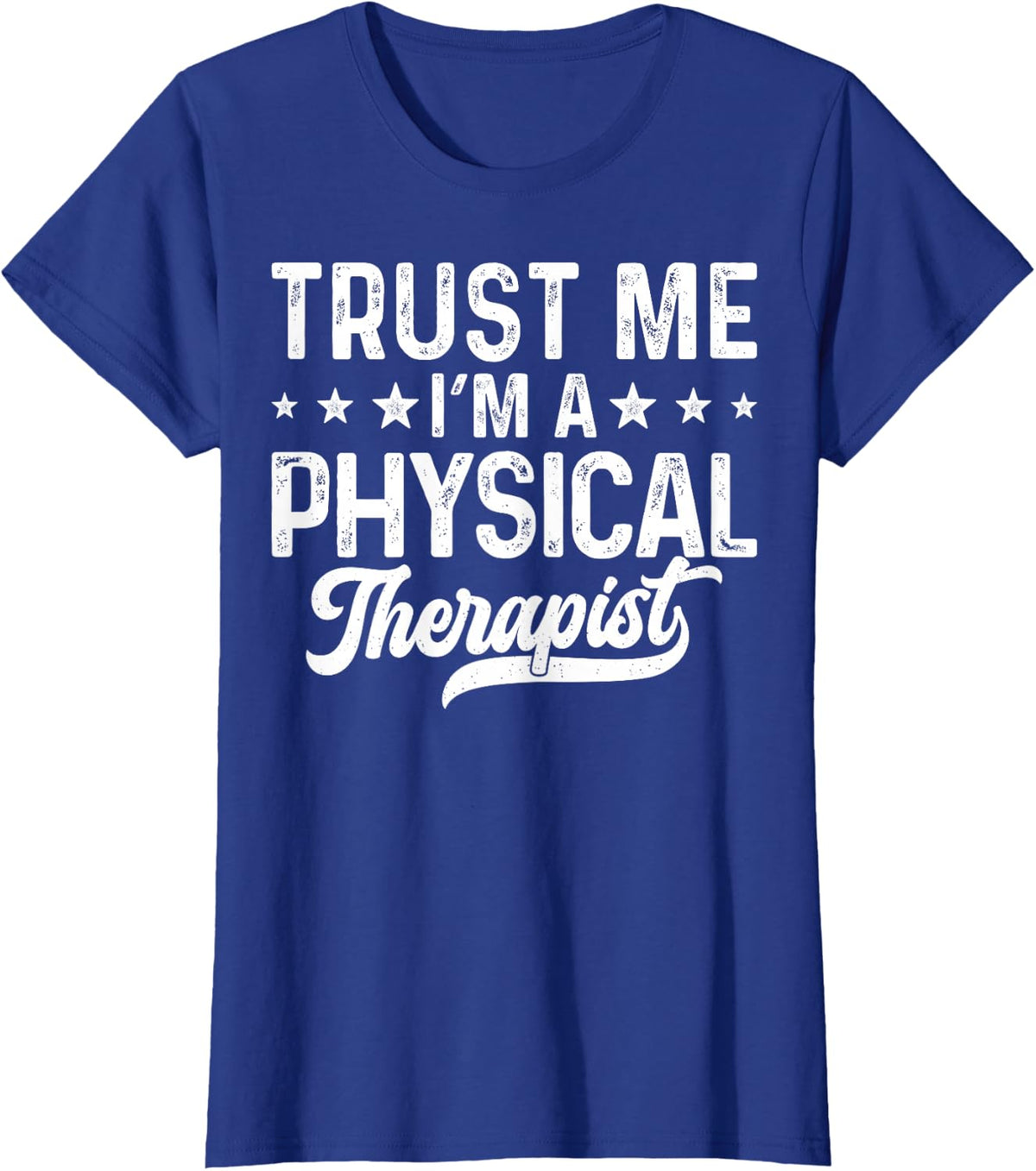 Trust Me I'm A Physical Therapist - Funny PT Therapist T-Shirt - Royal Blue
