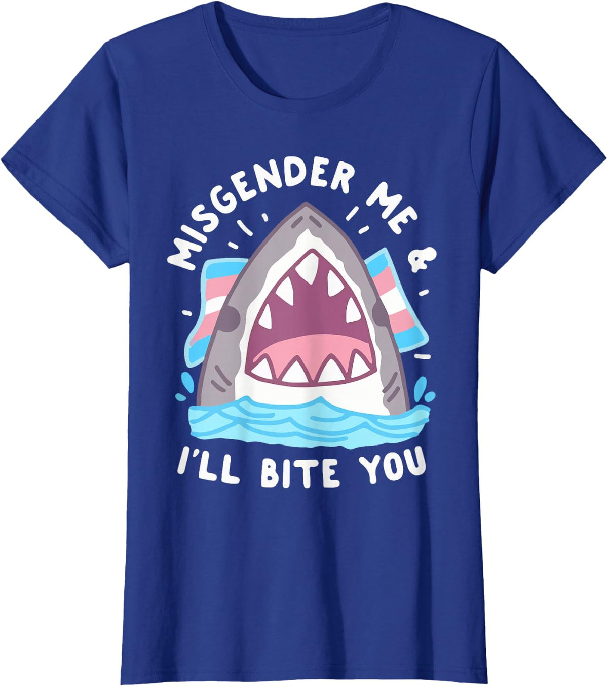 Misgender Me And I'll Bite Trans Shark LGBT Pride Month T-Shirt - Royal Blue