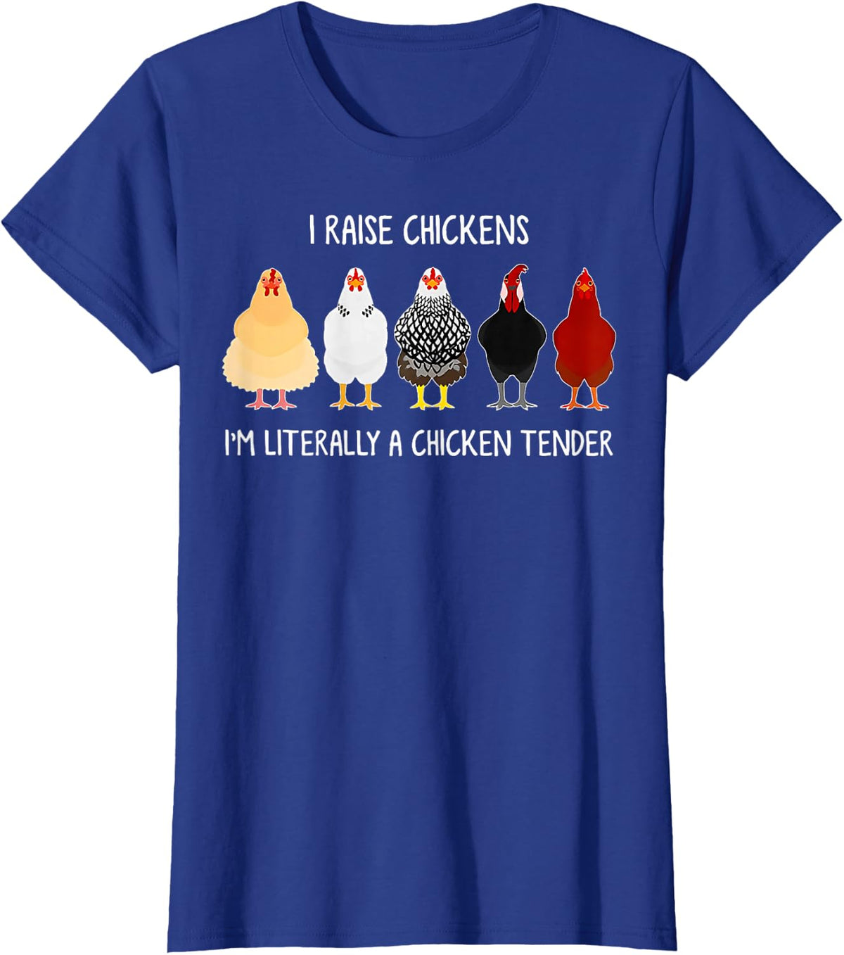 i Raise Chickens I'm Literally a Chicken Tender T-Shirt - Royal Blue
