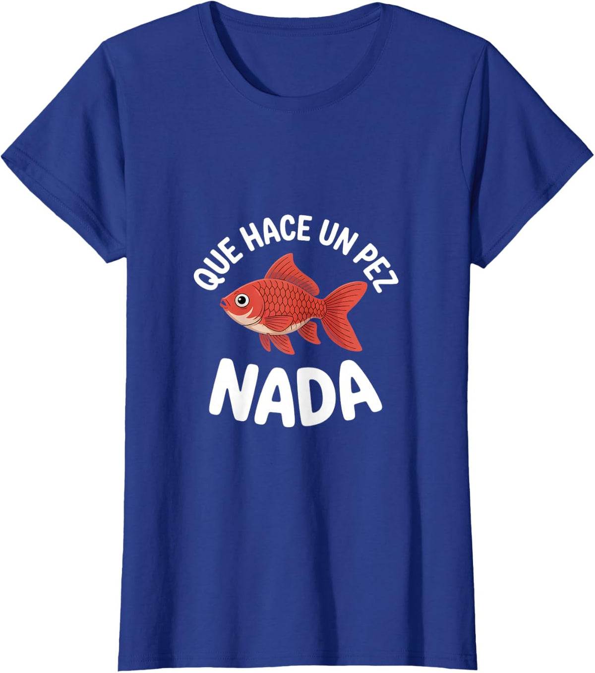 Funny Goldfish Saying Que Hace Un Pez Nada Spanish T-Shirt - Royal Blue