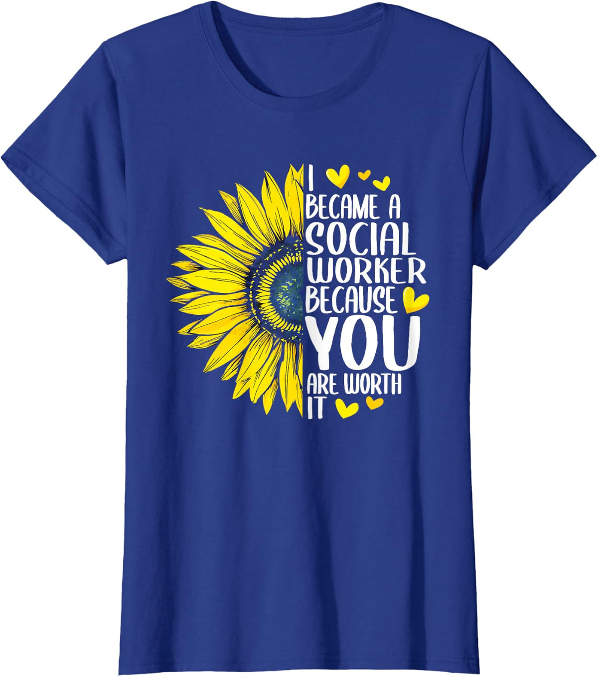I Became A Social Worker Because YOU Are Worth It Sunflower T-Shirt Tee for Women Men - Royal Blue