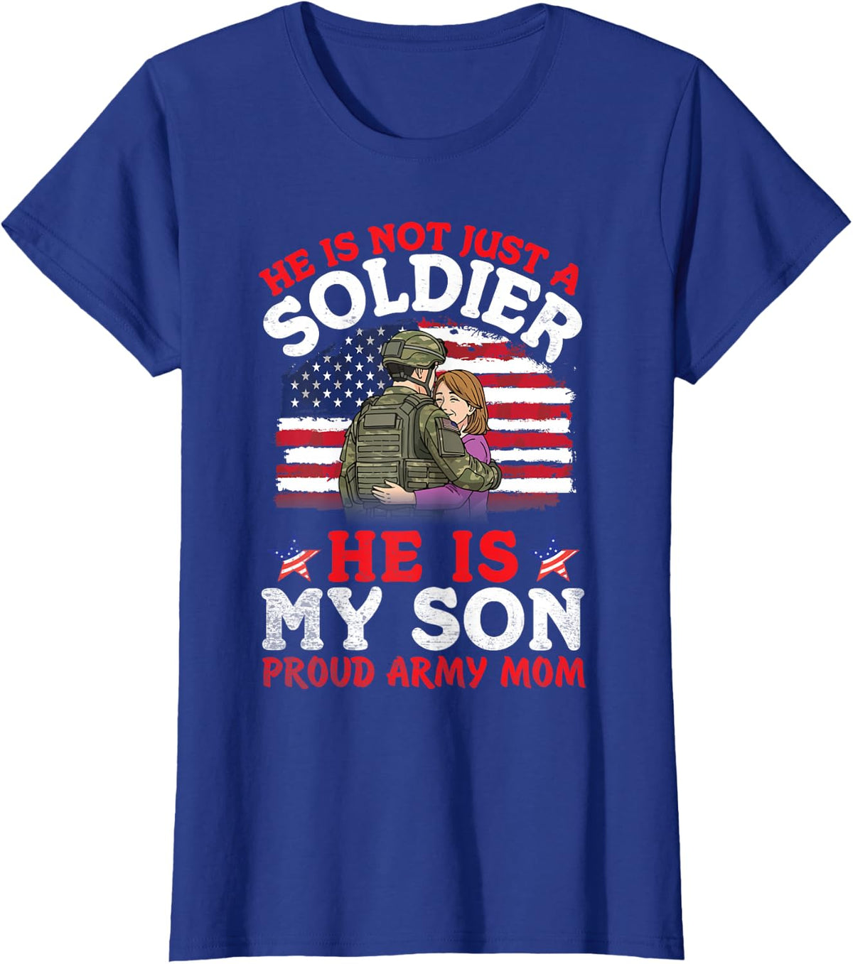 He is Not Just A Soldier He is My Son Proud Army Mom Mother T-Shirt - Royal Blue