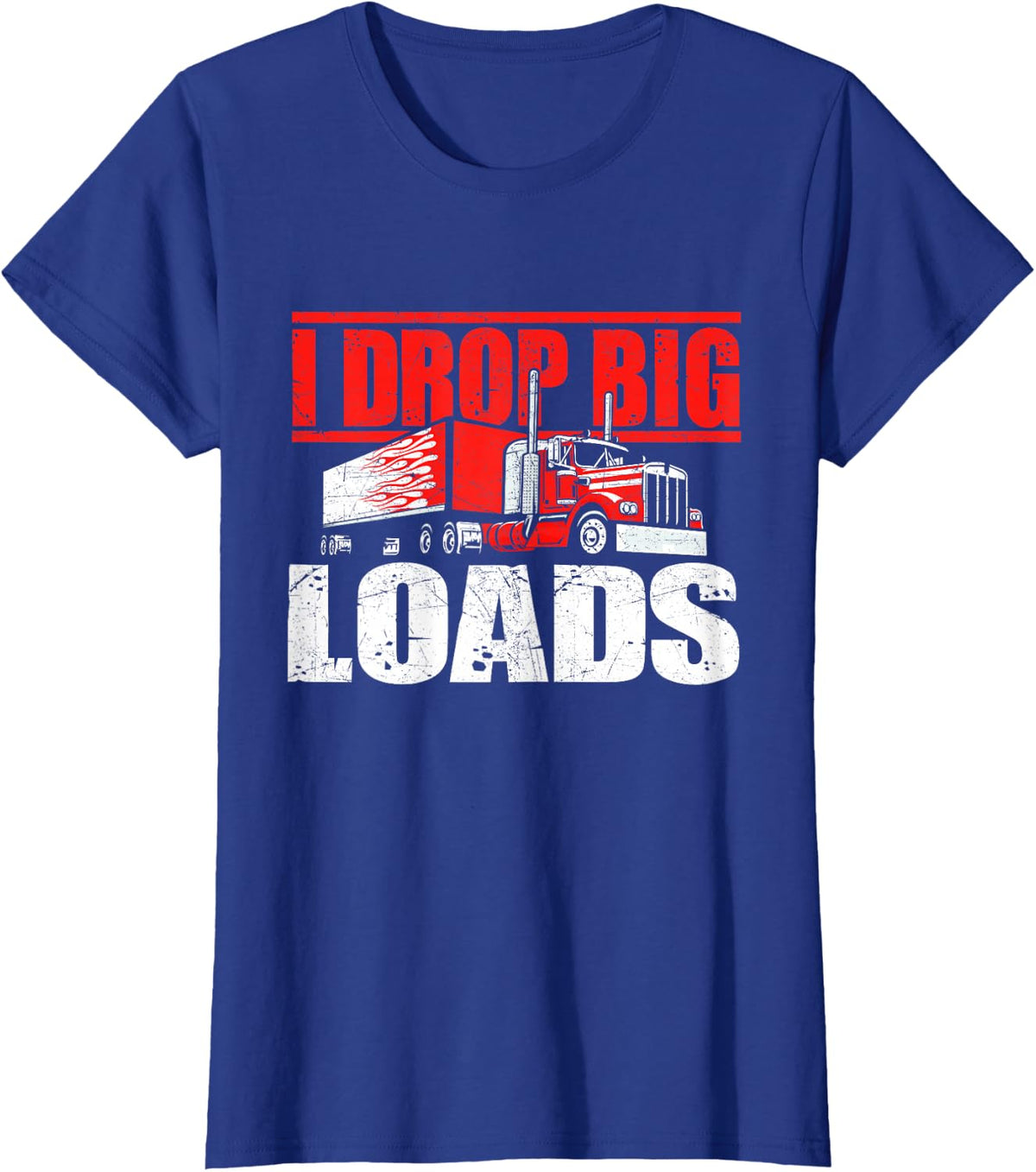 I Drop Big Loads Semi Truck Driver Trucking Tees T Shirts for Men Trucker Shirt - Royal Blue