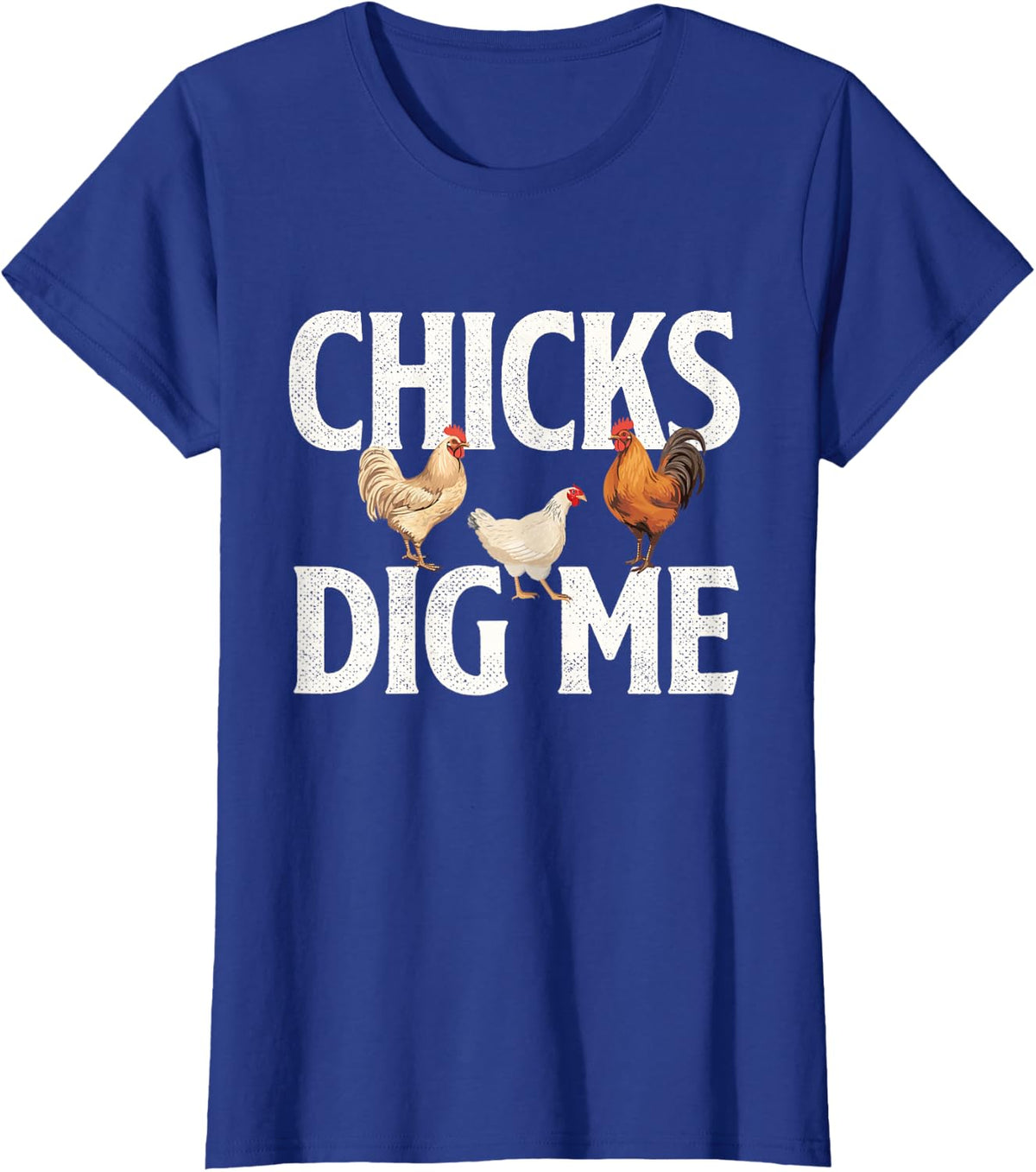 Chicks Dig Me Farm Animal Shirt Funny Chicken Tee T-Shirt for Women Men Poultry Owner Farming - Royal Blue