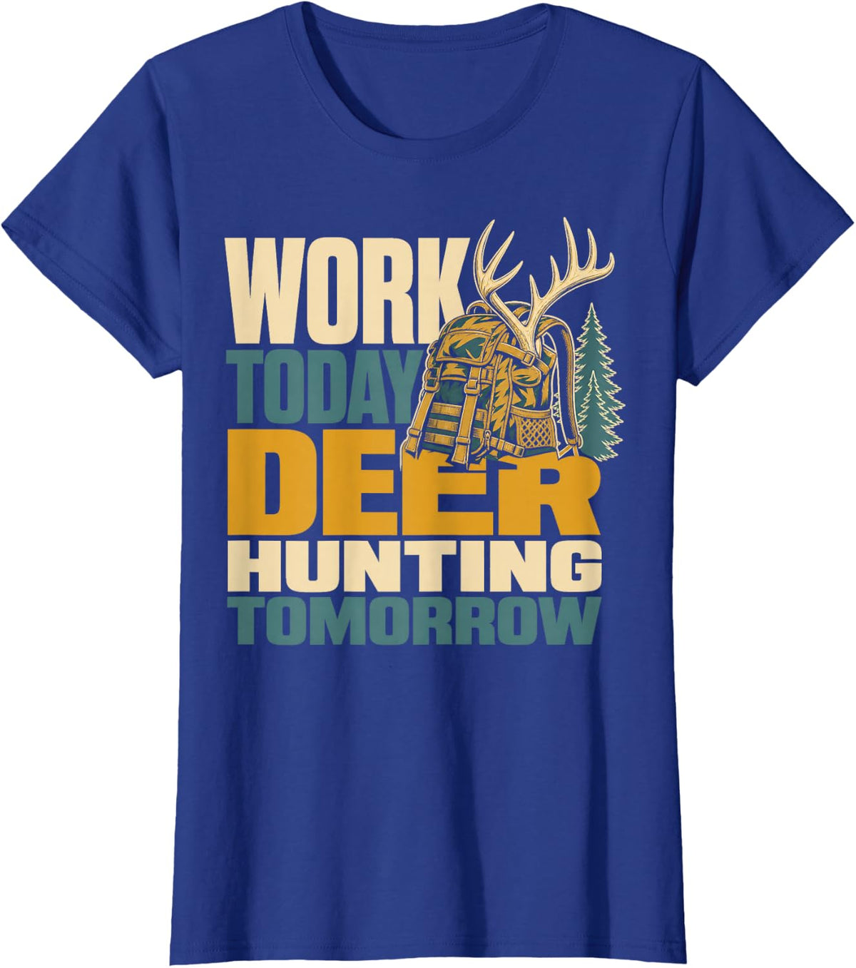 Work Today Deer Hunting Tomorrow T-Shirt - Royal Blue