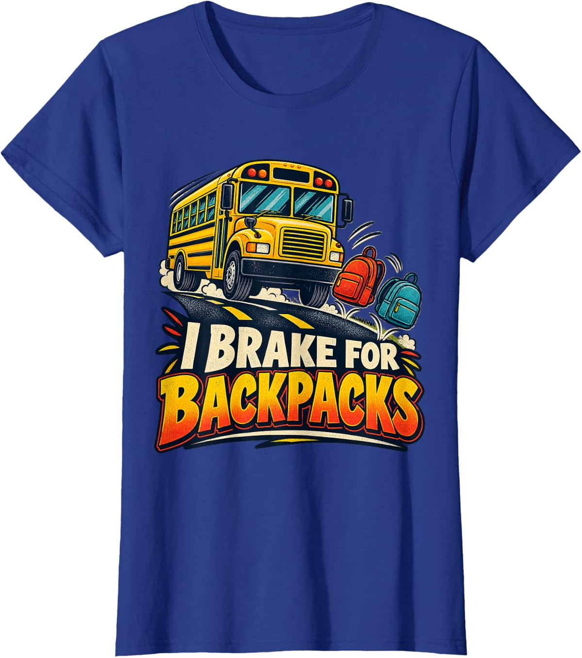 I Brake for Backpacks School Bus Driver T-Shirt - Royal Blue