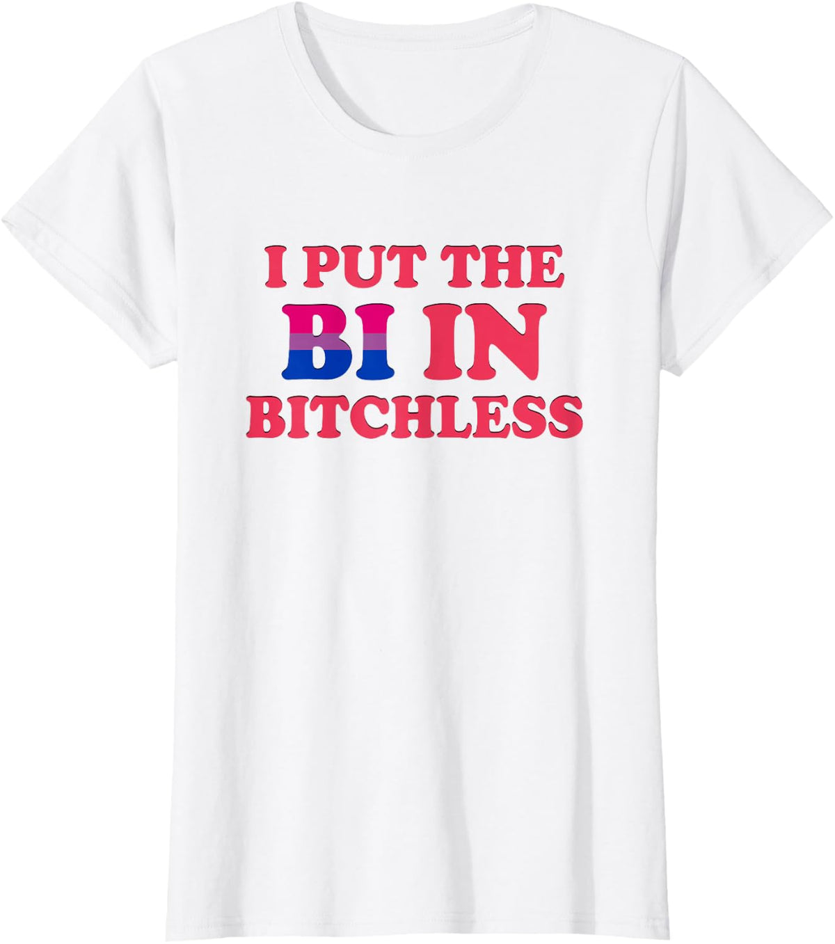 I Put The Bi In Bitchless Funny Bisexual Pride Flag LGBT Tee T-Shirt - White