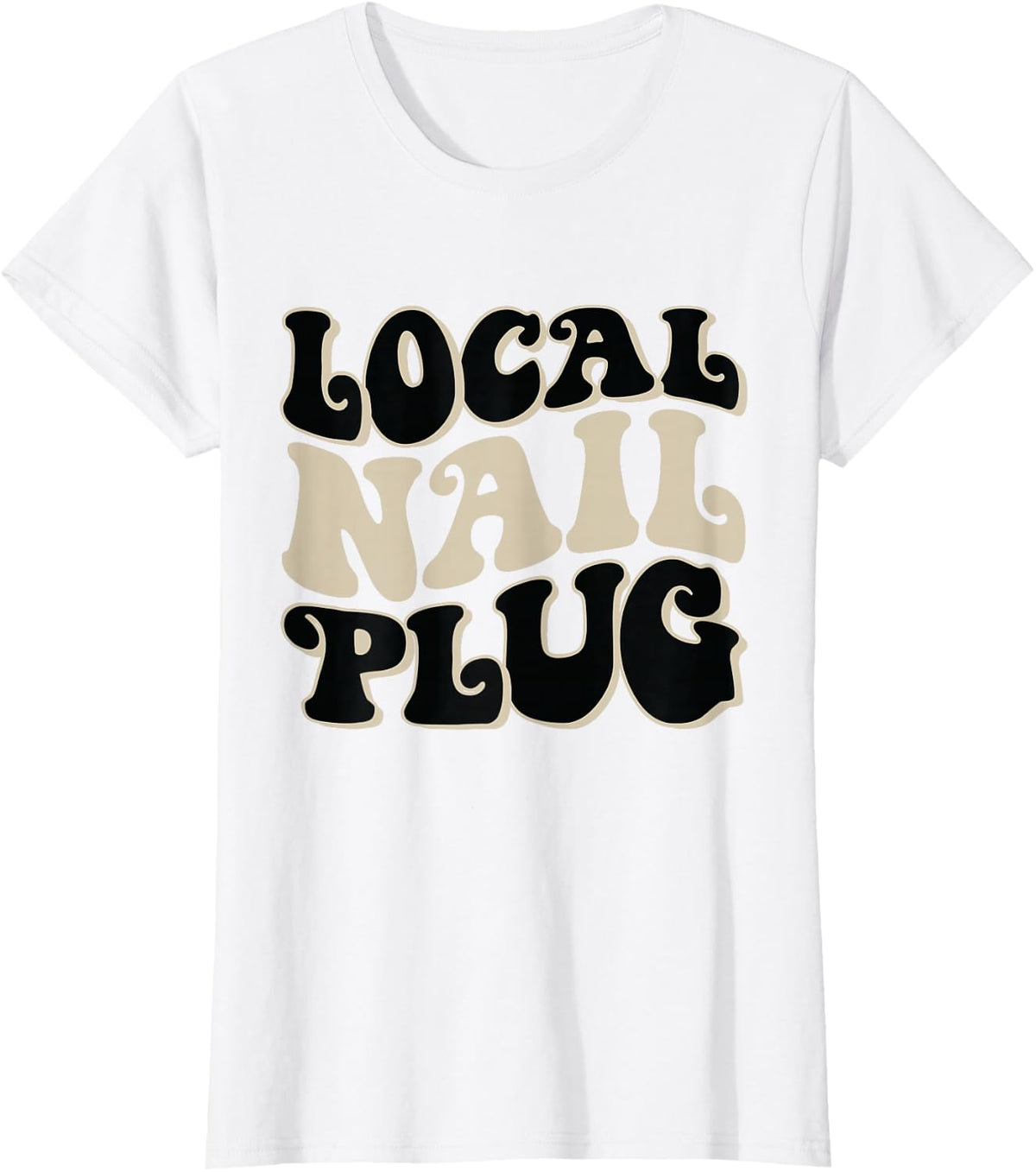Local Nail Plug Nail Technician Nail Tech T-Shirt - White