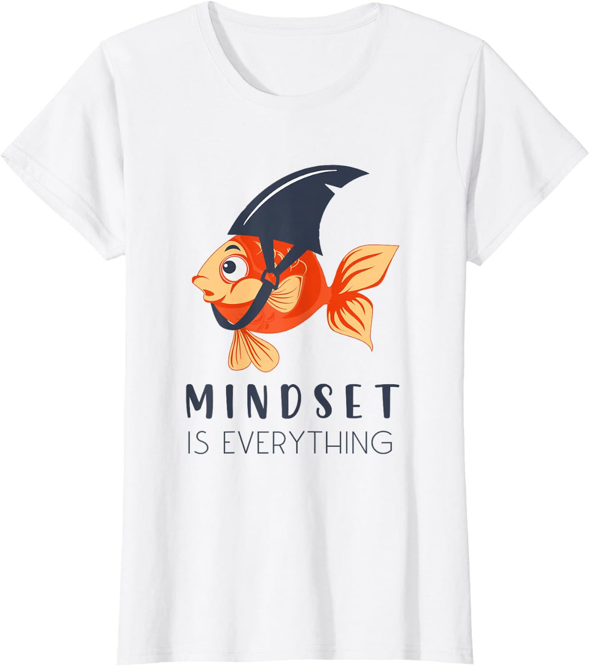 Everything Is Mindset Shark Fin Goldfish Motivational Quote T-Shirt - White