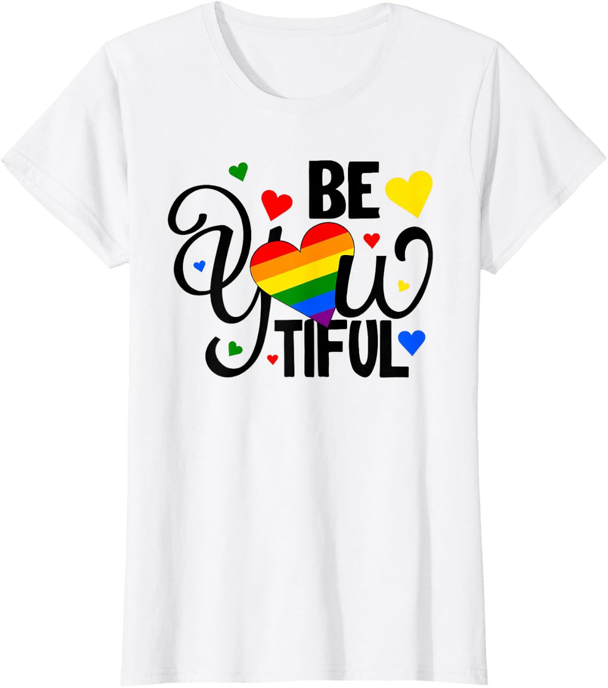 LGBT Pride Be You Tiful Beautiful Rainbow Gay Lesbian Lover T-Shirt - White