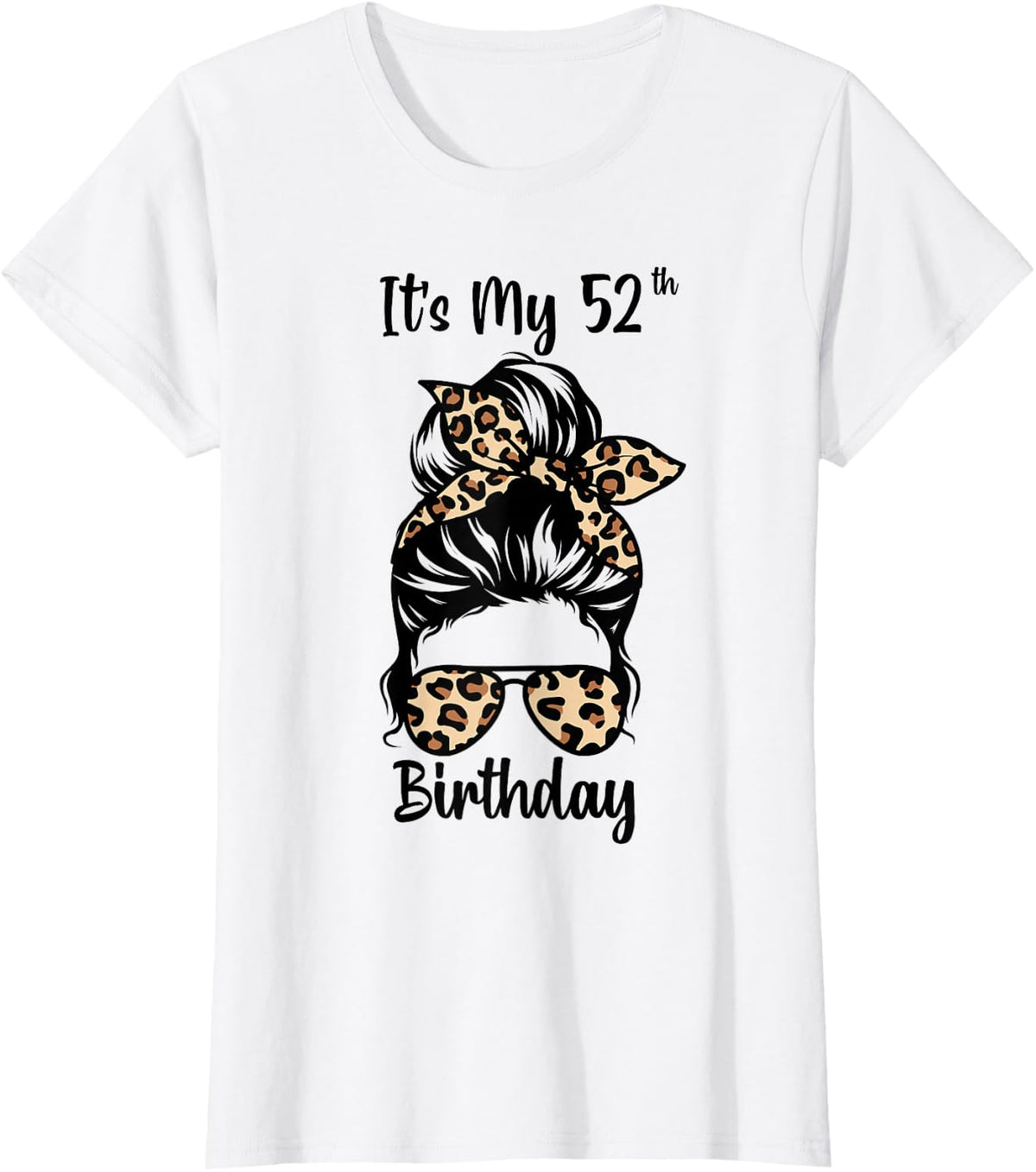 It's My 52nd Birthday Happy 52 Years Old Messy Bun Leopard T-Shirt - White