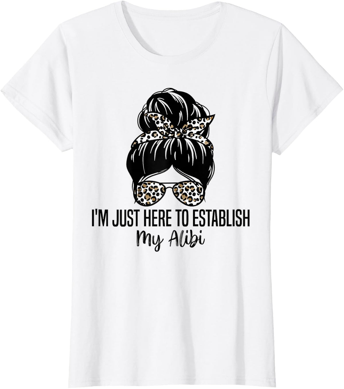 I'm Just Here To Establish My Alibi Funny Sarcasm Quotes T-Shirt - White
