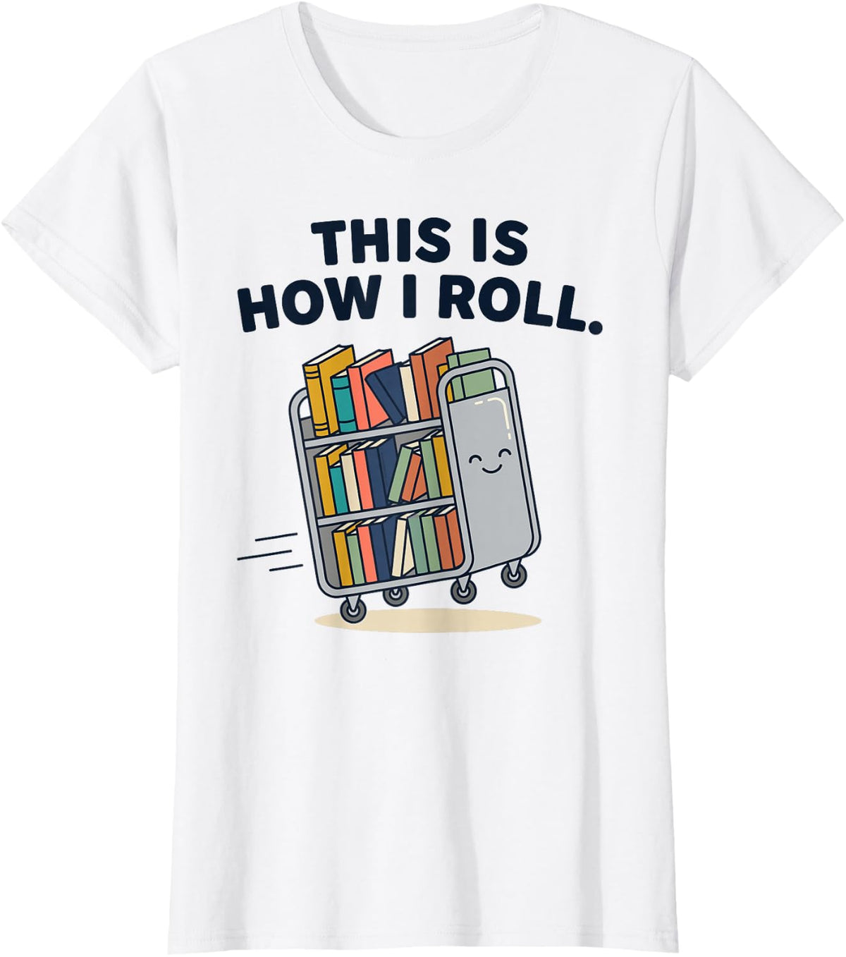 This is How I Roll Librarian Book Cart Humor T-Shirt - White
