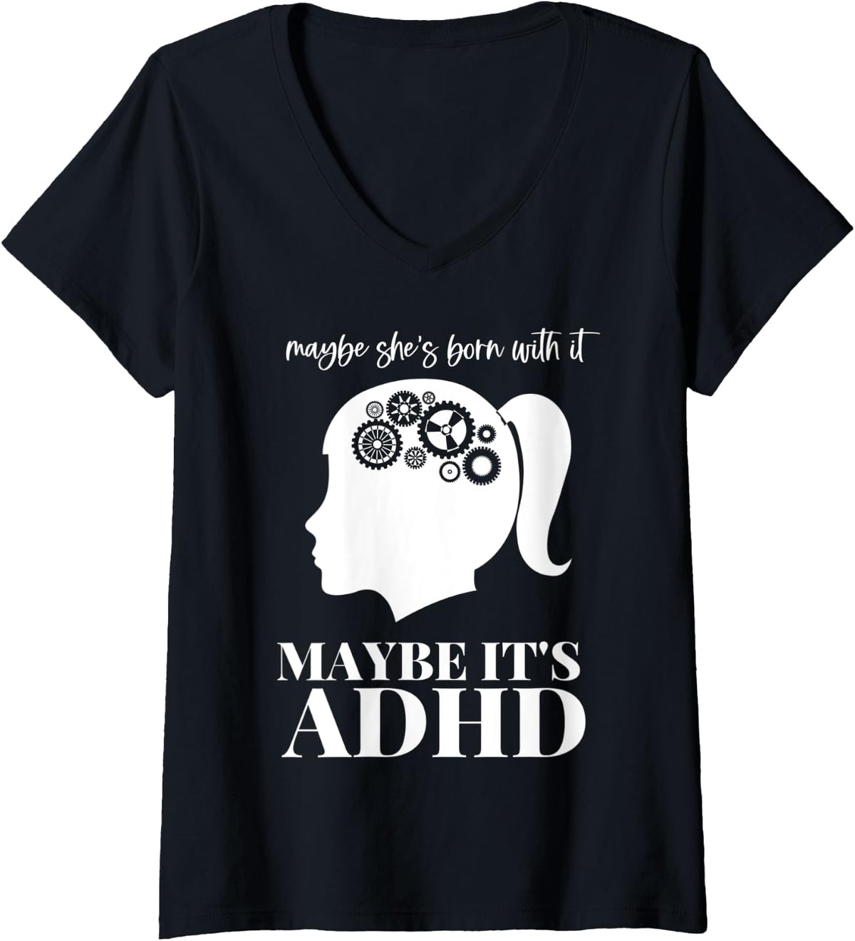 Womens ADHD Is Awesome Maybe She's Born With It Maybe It's ADHD V-Neck T-Shirt - Black