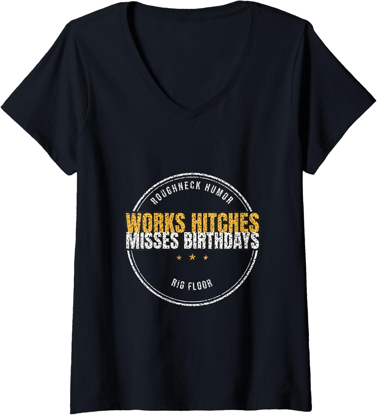 Women's Roughneck Humor - Works Hitches Misses Birthdays V-Neck T-Shirt - Black