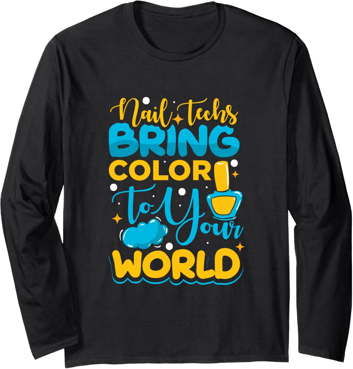 Nail Techs Bring Color to Your - Nail Technician Nail Polish Long Sleeve T-Shirt - Adult Unisex Black