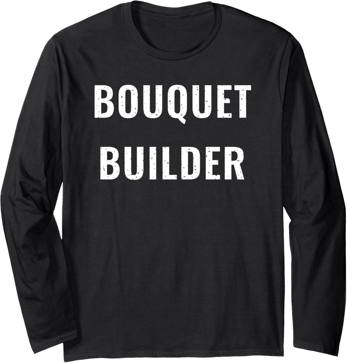 Bouquet Builder Funny Florist Gift Floral Designer Long Sleeve T-Shirt - Adult Unisex Black