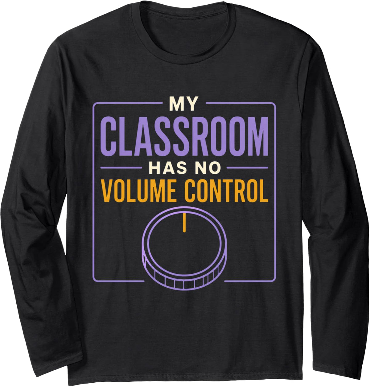 My Classroom Has No Volume Control ASL Teacher Deaf Long Sleeve T-Shirt - Adult Unisex Black