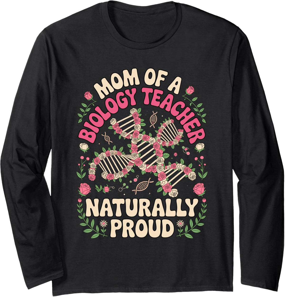 Mom of a Biology Teacher Naturally Proud Long Sleeve T-Shirt - Adult Unisex Black