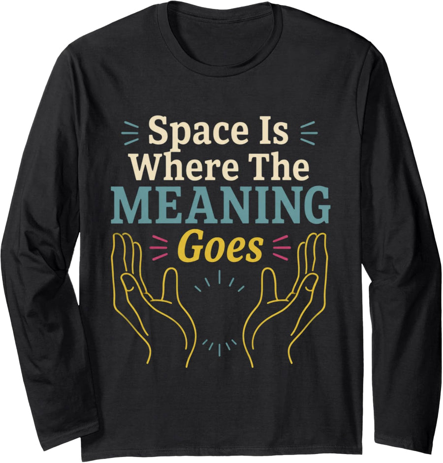 Space is Where The Meaning Goes ASL Teacher Long Sleeve T-Shirt - Adult Unisex Black
