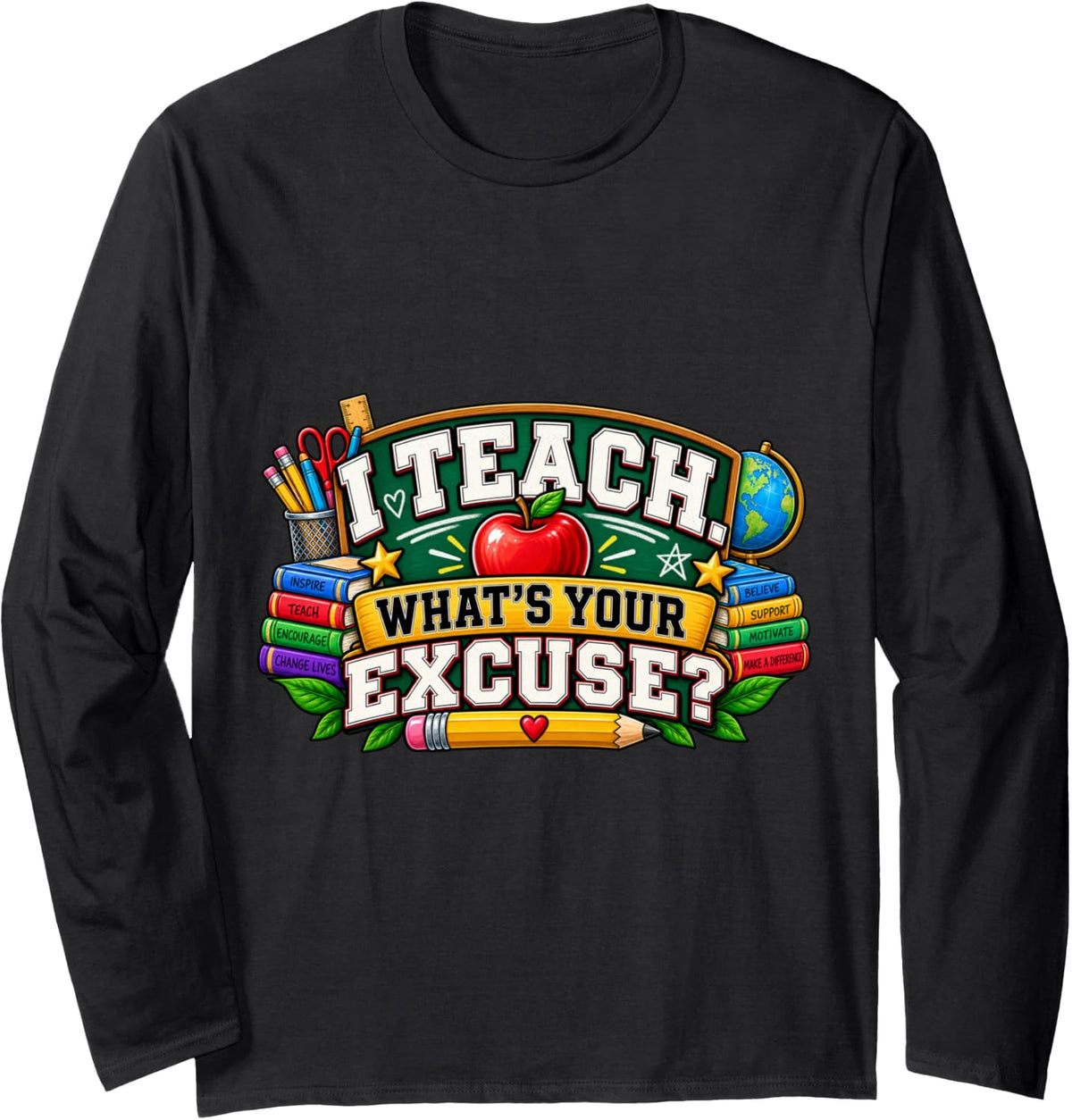 I Teach What's Your Excuse Funny Teacher Classroom Quote Long Sleeve T-Shirt - Adult Unisex Black