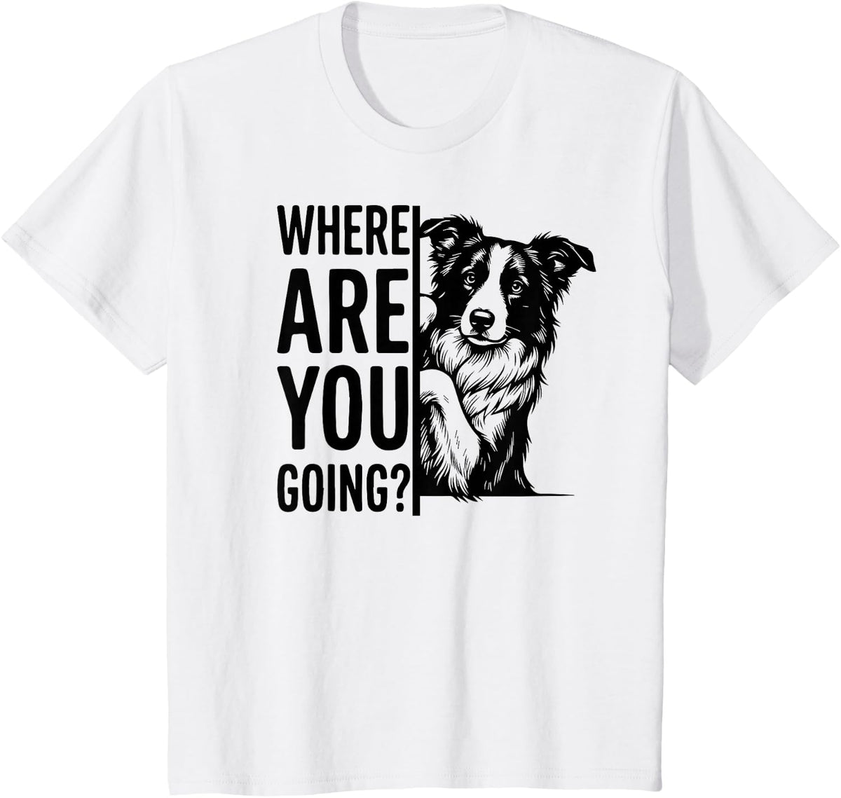 Funny Border Collie Where are You Going? T-Shirt - White
