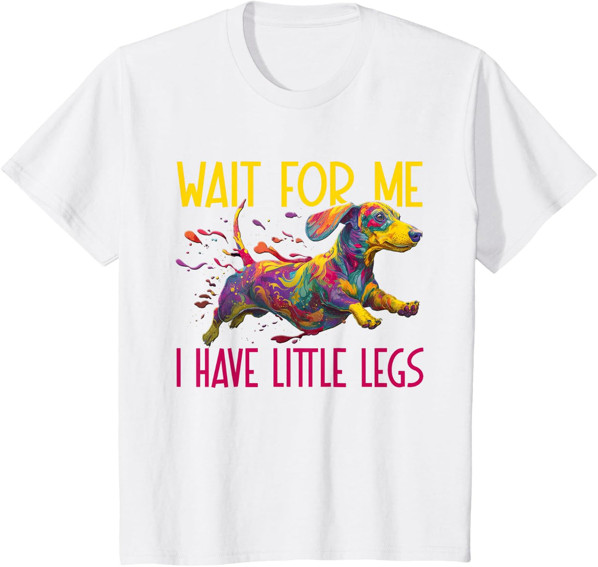 Funny and Cute Wait for Me I Have Little Legs - Dachshund T-Shirt - White