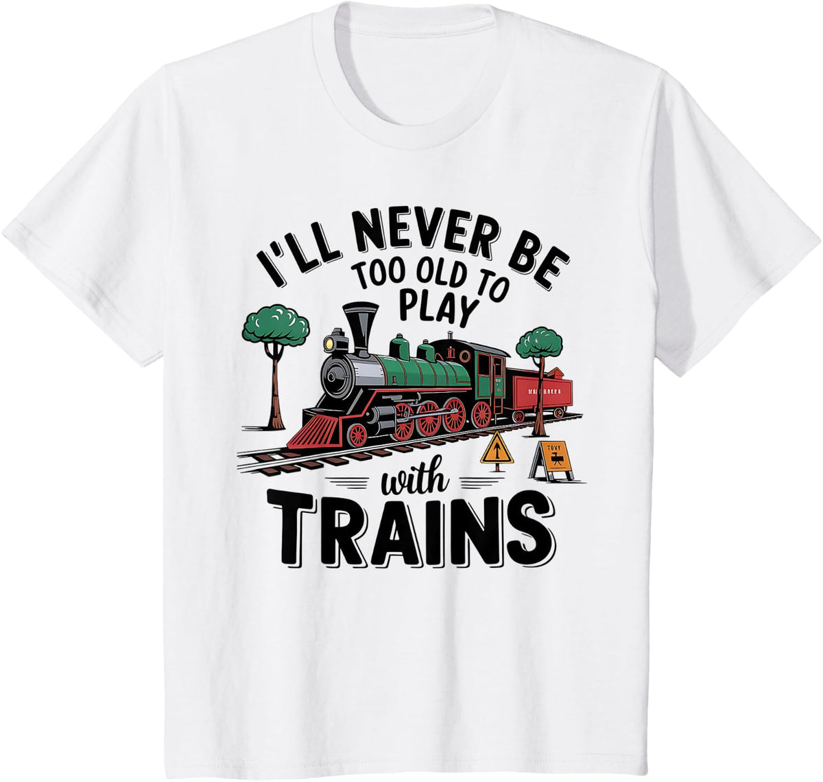 Never Too Old to Play with Trains! Enthusiasts Model Train T-Shirt - White