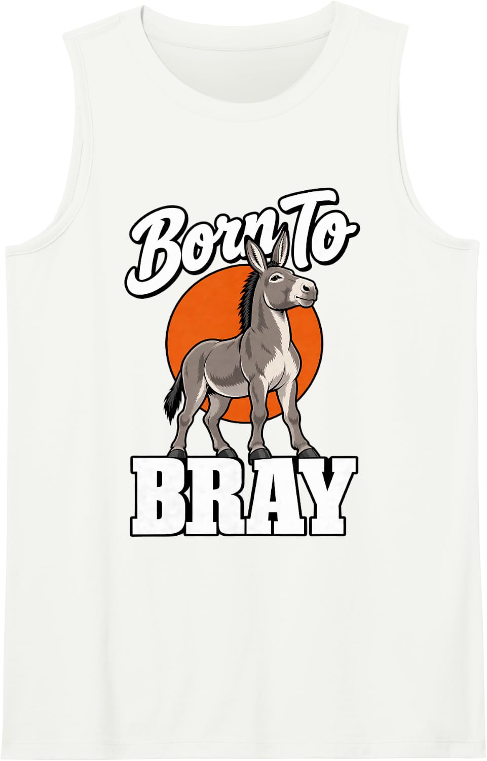 Donkey Born to Bray Farm Animal Fans Humor Sarcastic Sleeveless Tank Top - White