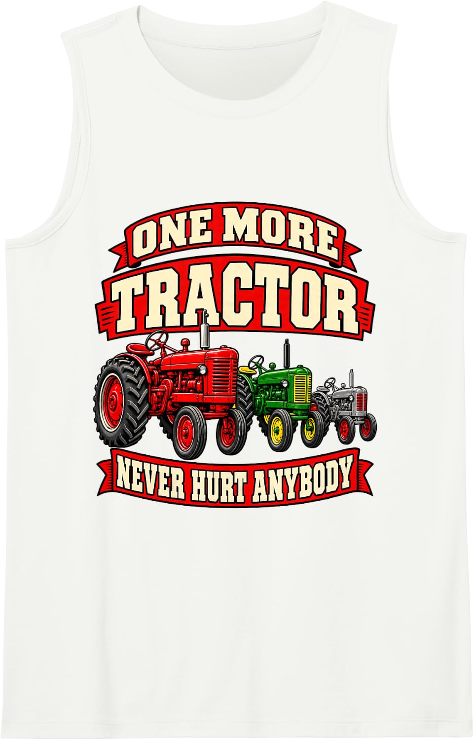 Antique Tractor One More Tractor Never Hurt Anybody Funny Sleeveless Tank Top - White
