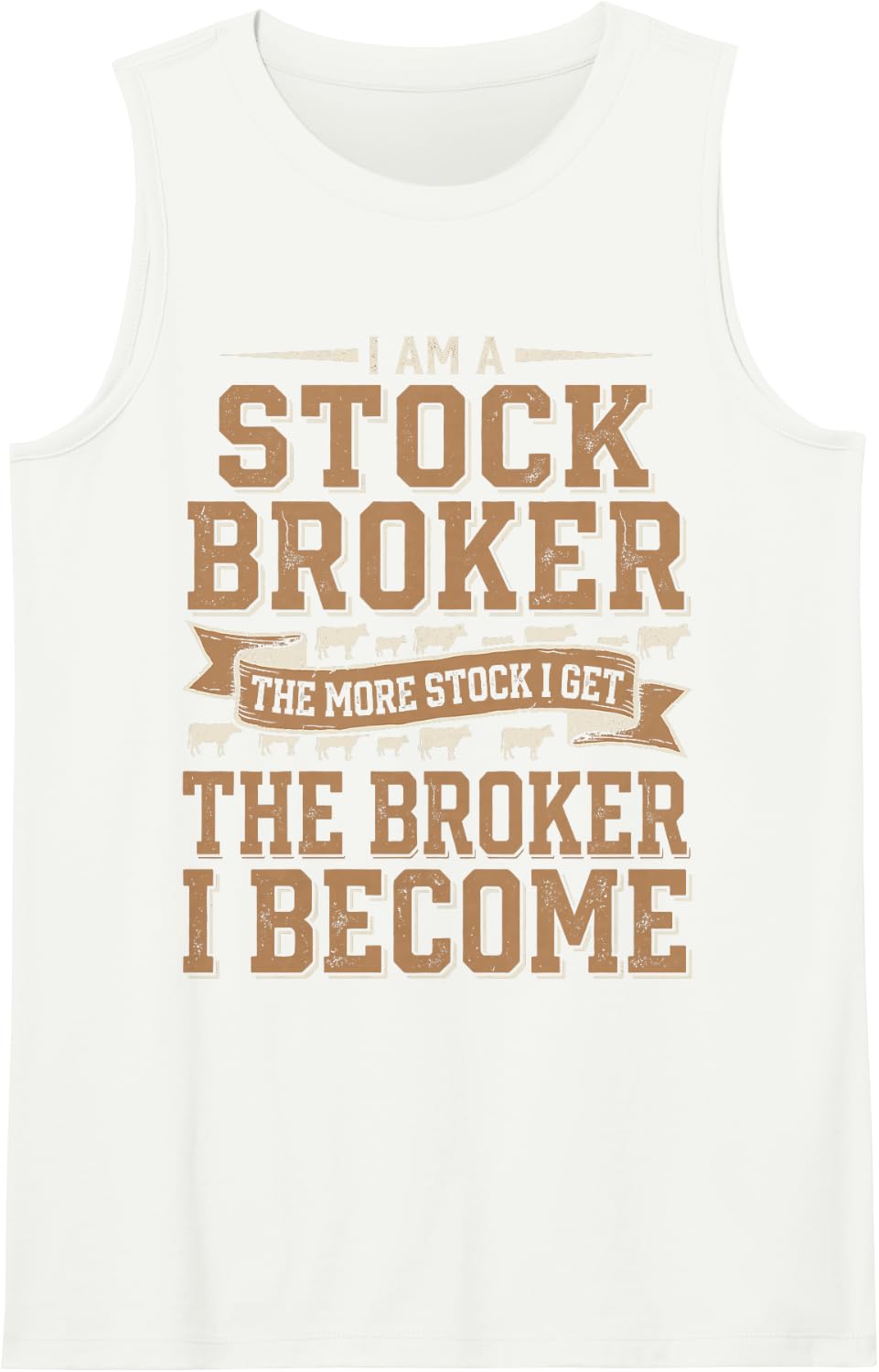 I Am A Stock Broker The More Stock I Get The Broker I Become Sleeveless Tank Top - White